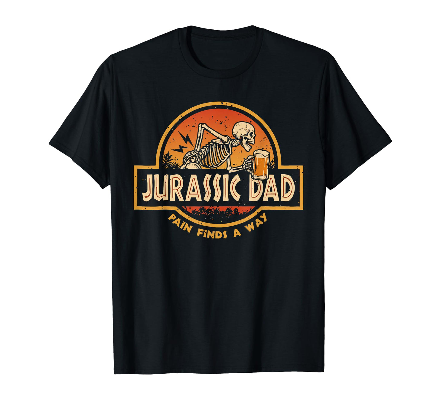 Jurassic Dad Pain Finds Way Funny T-Shirt - Casual Everyday Wear Men Women - T-Shirt, Sweatshirt, Hoodie