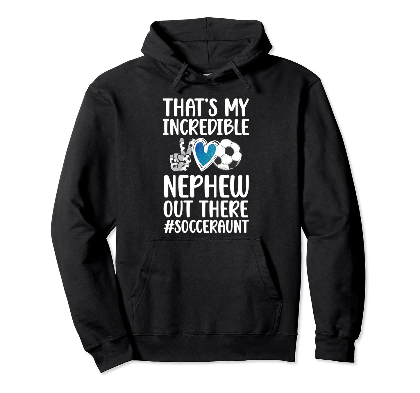 My Incredible Nephew Soccer Aunt Soccer Hoodie - Graphic Print for Adults - T-Shirt, Sweatshirt, Hoodie
