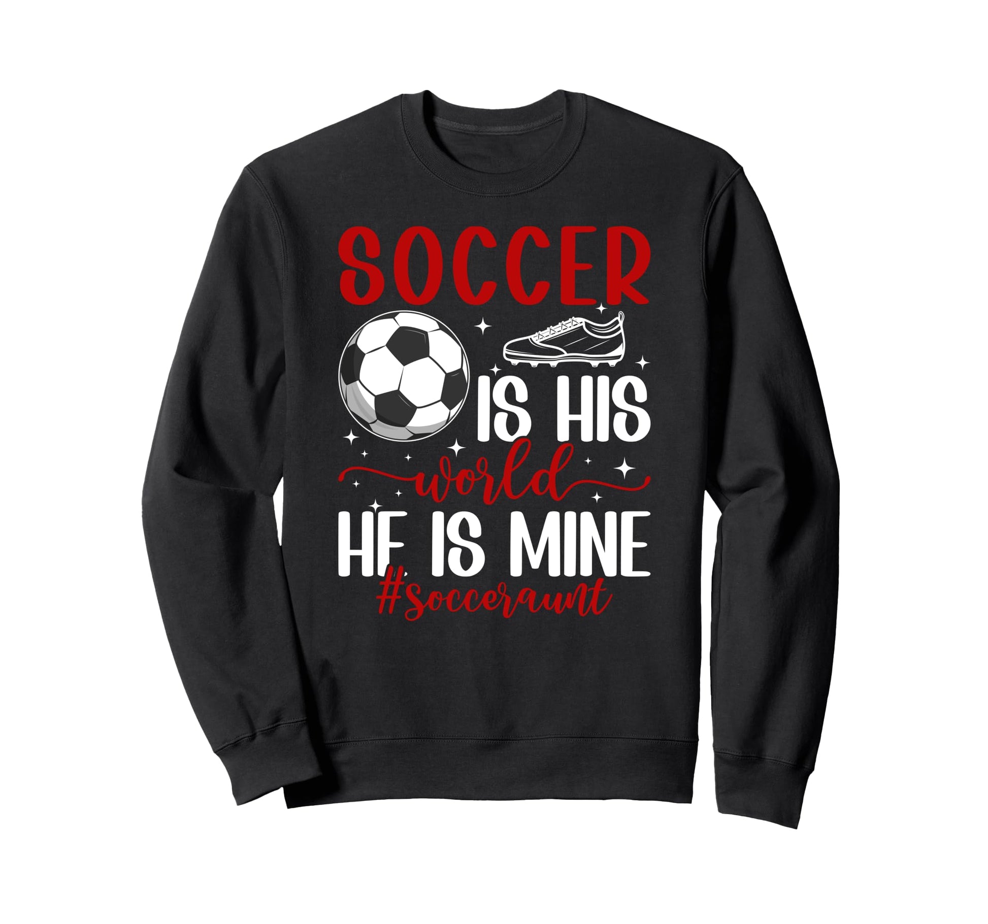Soccer Is His World Soccer Aunt Sweatshirt - Graphic Print Men Women - T-Shirt, Sweatshirt, Hoodie