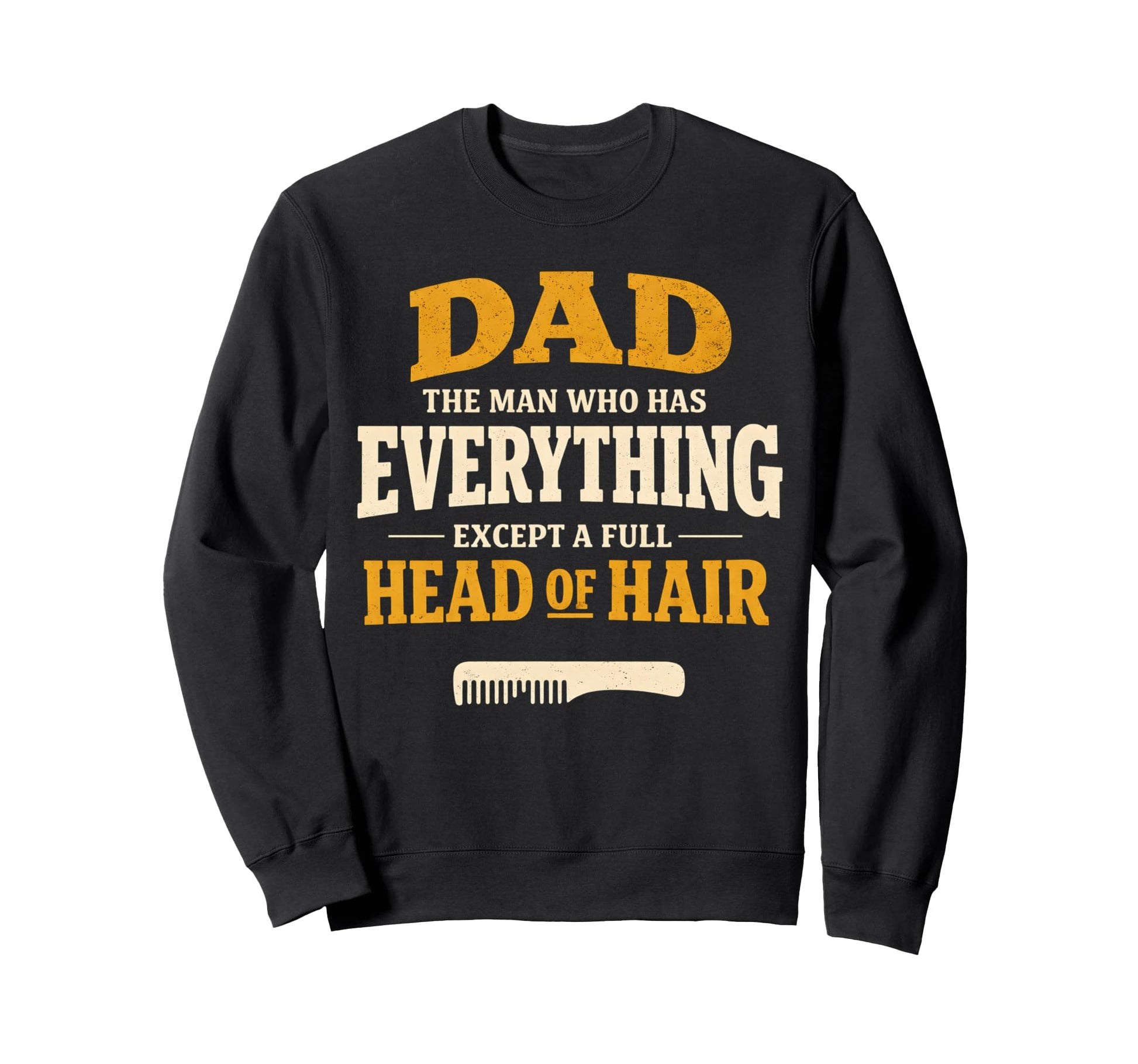 Dad Who Has Everything Except Sweatshirt - Casual Everyday Wear for Adults - T-Shirt, Sweatshirt, Hoodie