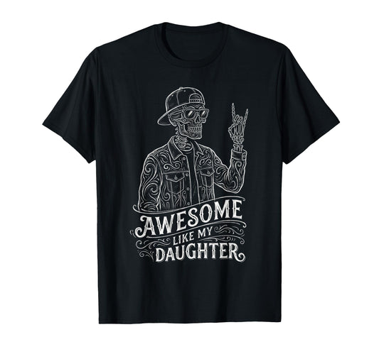Awesome Like My Daughter Skeleton Funny T-Shirt - Minimalist Print Unisex - T-Shirt, Sweatshirt, Hoodie