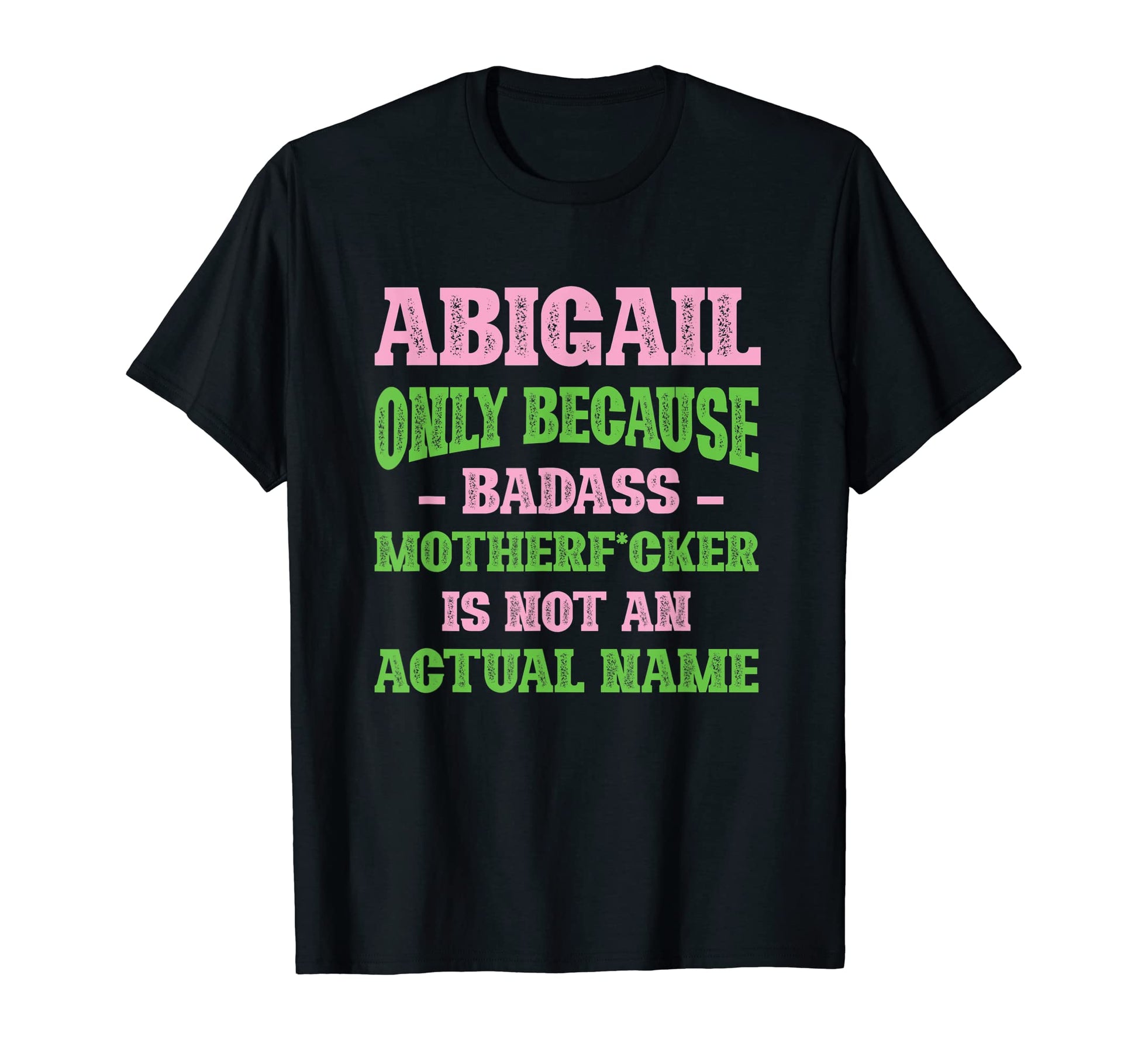 Badass Abigail Name Unique Nickname T-Shirt - Minimalist Print Unisex - T-Shirt, Sweatshirt, Hoodie