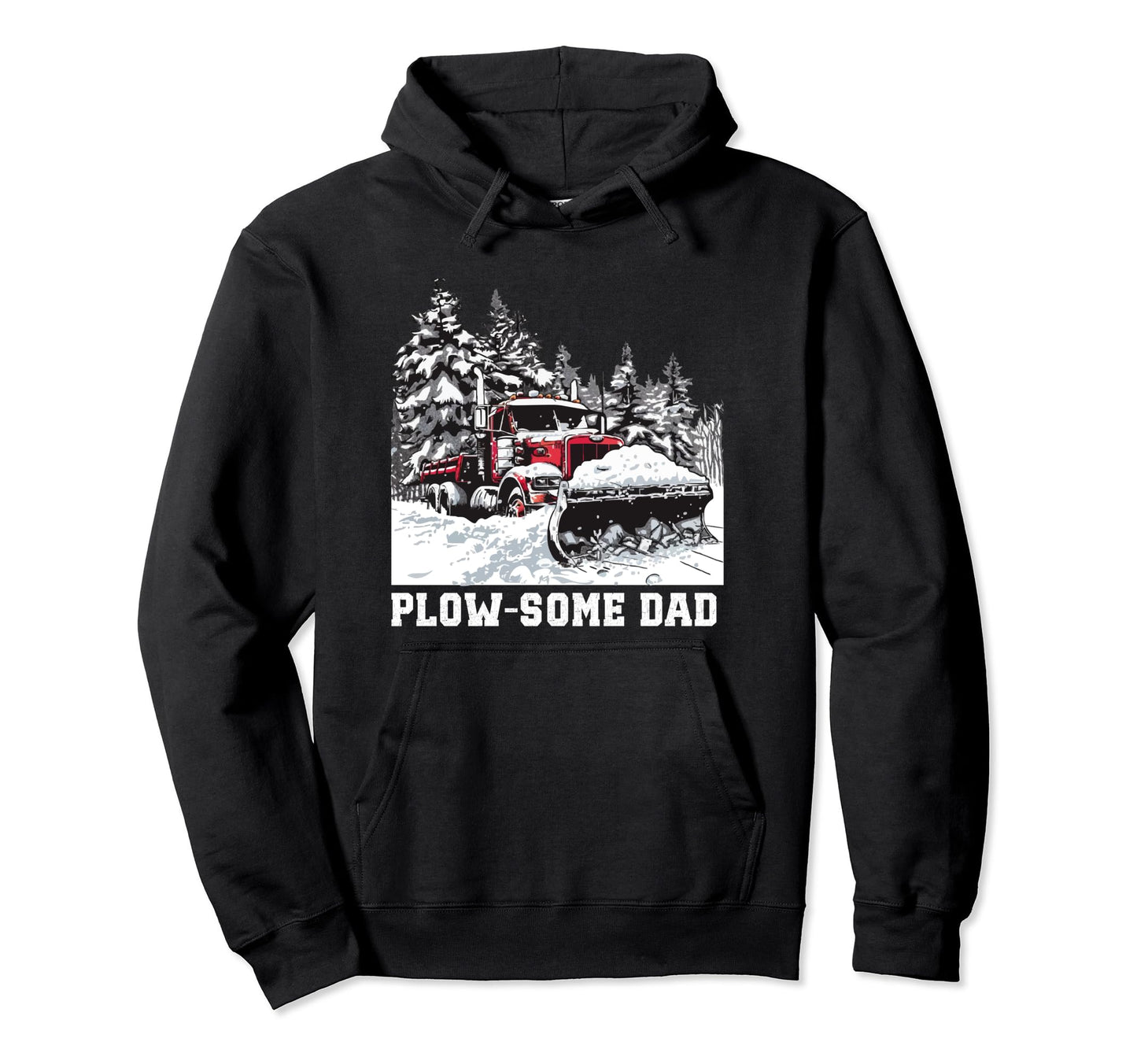 Snow Plowing Plowsome Dad Snow Plow Truck Hoodie - Streetwear Style Unisex - T-Shirt, Sweatshirt, Hoodie