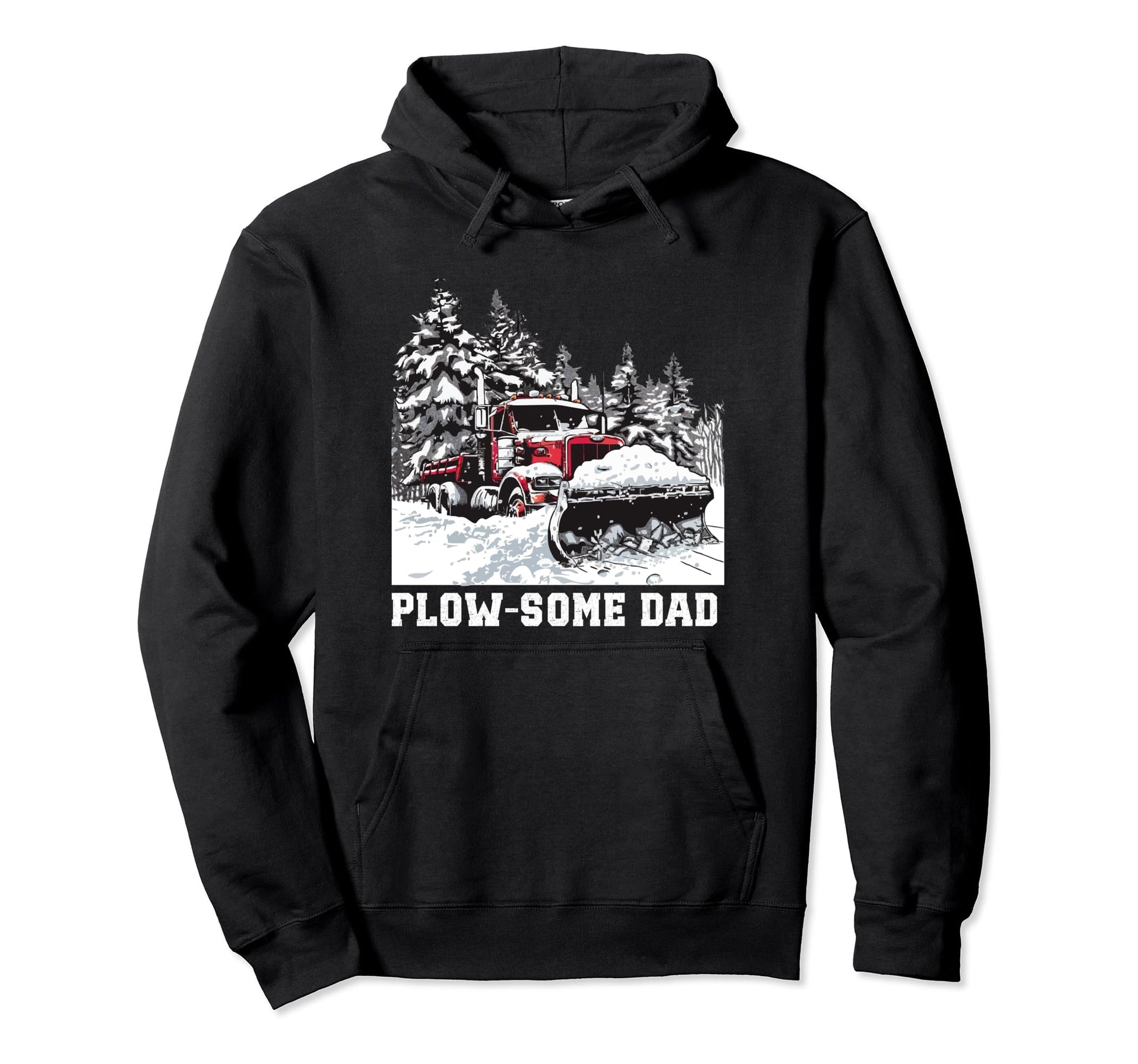 Snow Plowing Plowsome Dad Snow Plow Truck Hoodie - Streetwear Style Unisex - T-Shirt, Sweatshirt, Hoodie