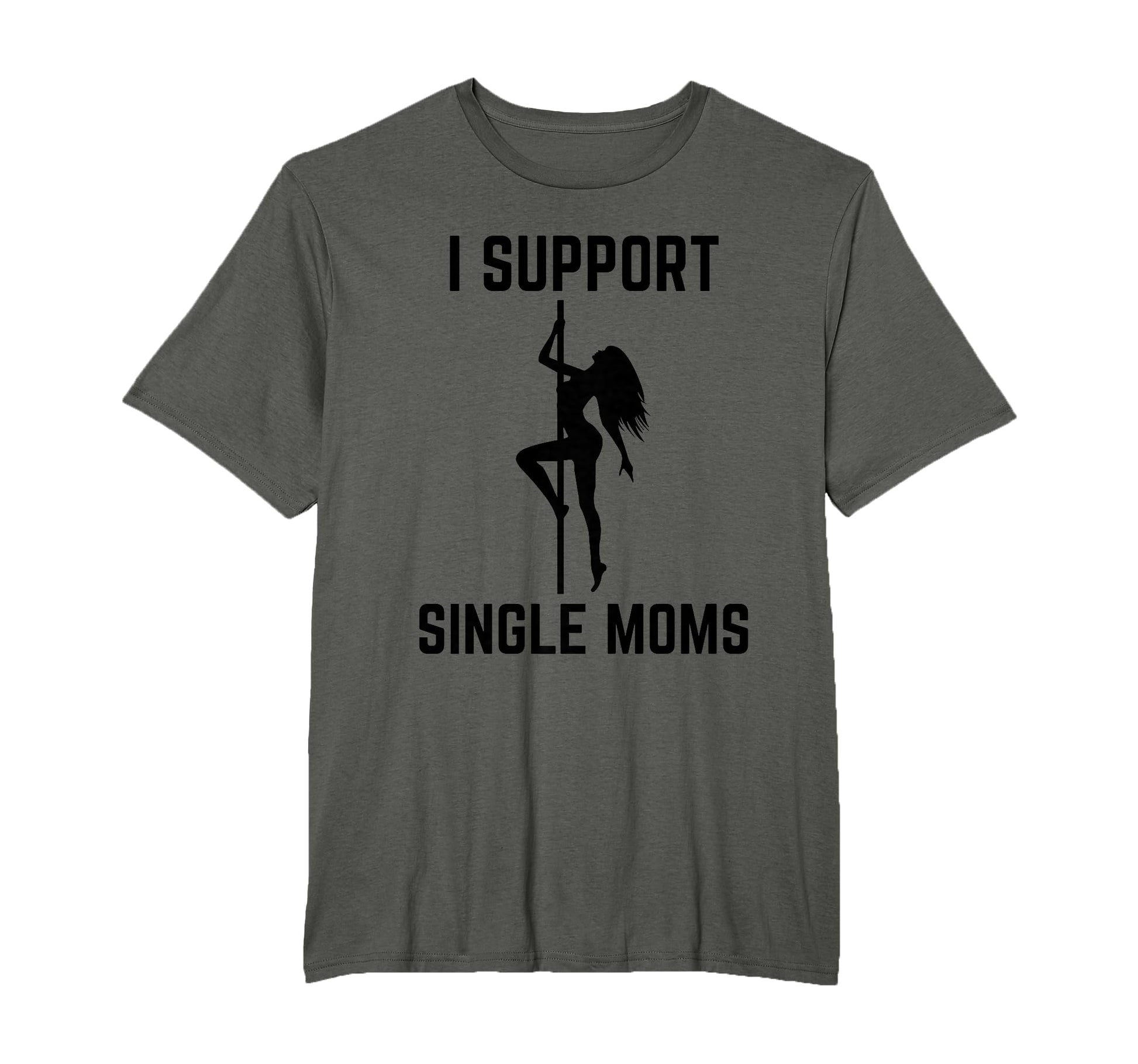 I Support Single Moms Offensive Rude Party T-Shirt - Unique Graphic Unisex - T-Shirt, Sweatshirt, Hoodie
