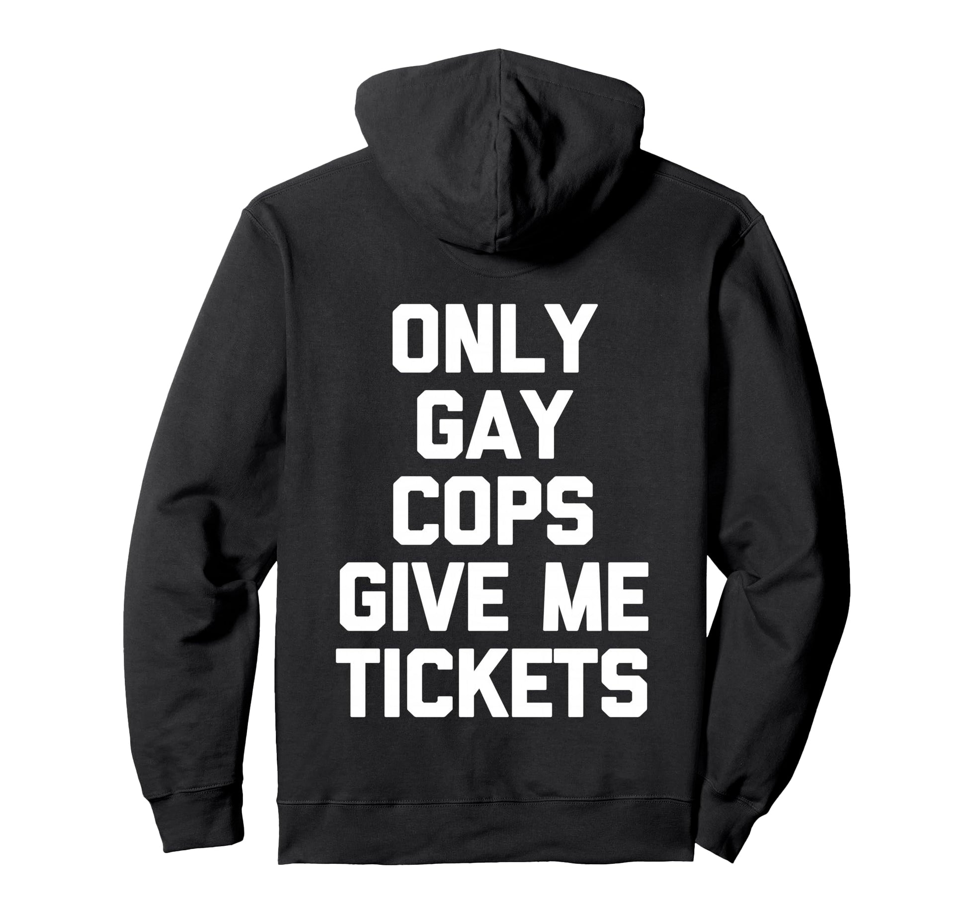 Only Gay Cops Give Me Tickets Back Biker Hoodie - Minimalist Print Unisex - T-Shirt, Sweatshirt, Hoodie