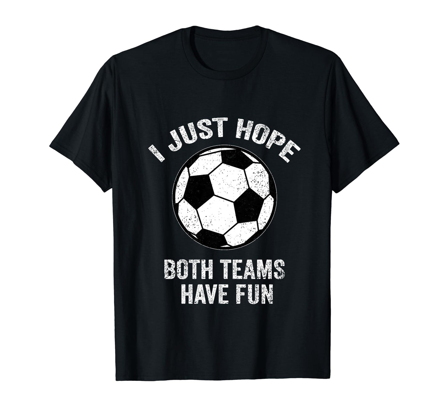 I Just Hope Both Teams Have Fun Soccer T-Shirt - Trendy Graphic for Adults - T-Shirt, Sweatshirt, Hoodie