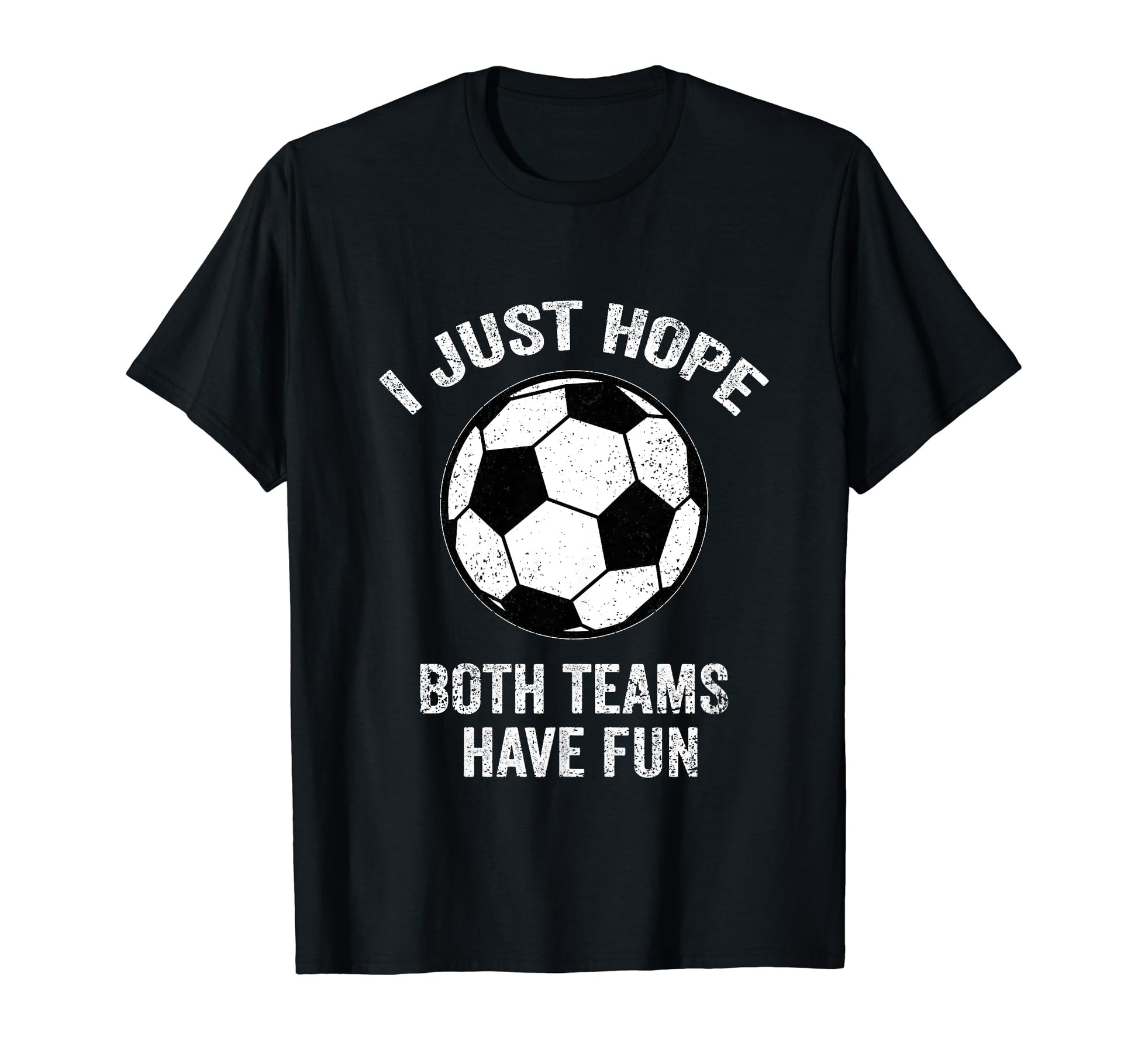 I Just Hope Both Teams Have Fun Soccer T-Shirt - Trendy Graphic for Adults - T-Shirt, Sweatshirt, Hoodie