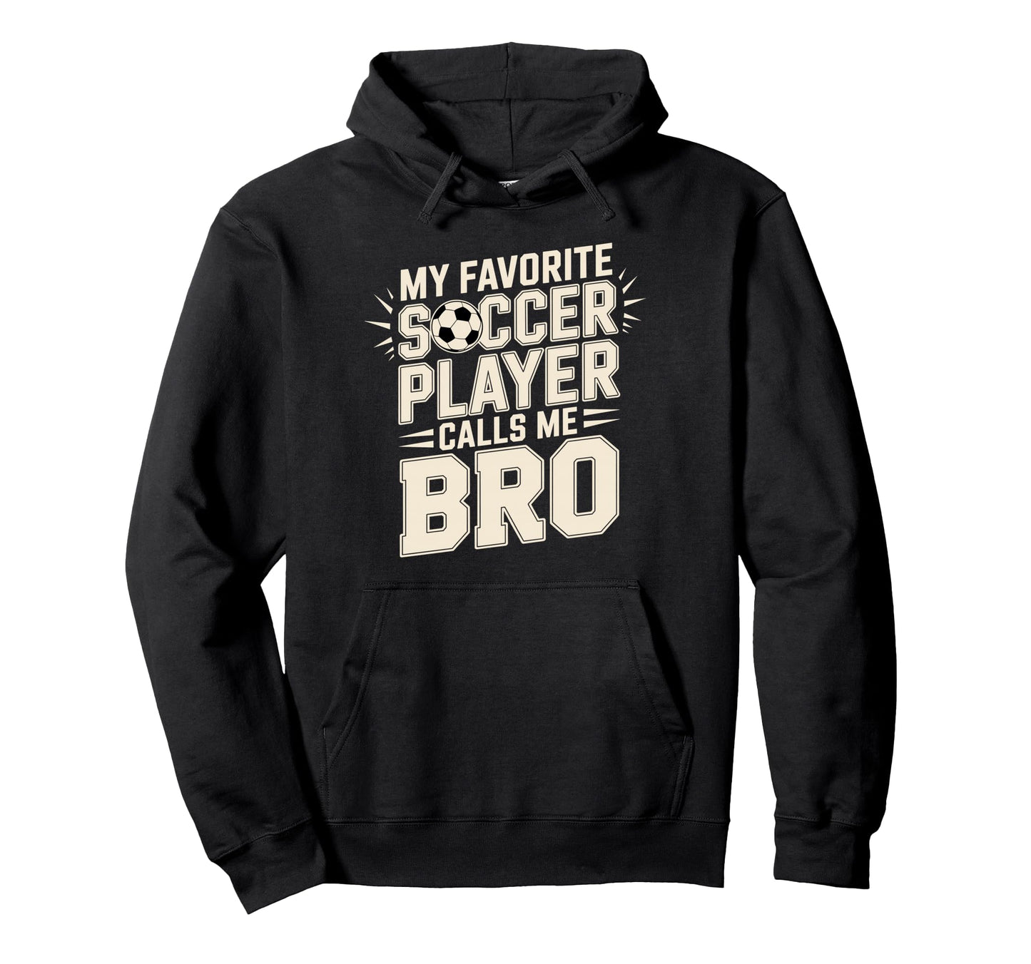 My Favorite Soccer Player Calls Me Bro Hoodie - Minimalist Print Unisex - T-Shirt, Sweatshirt, Hoodie