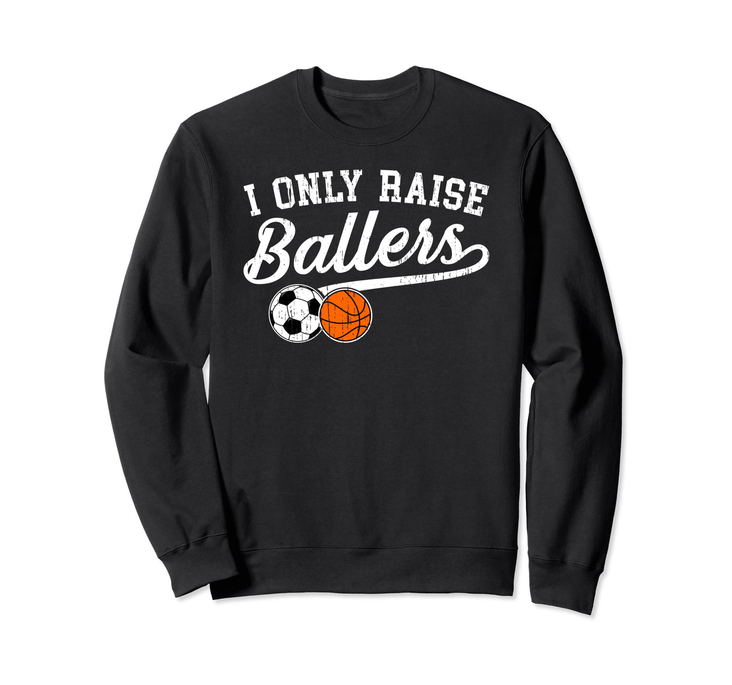 I Only Raise Ballers Soccer Sweatshirt - Aesthetic Graphic for Adults - T-Shirt, Sweatshirt, Hoodie