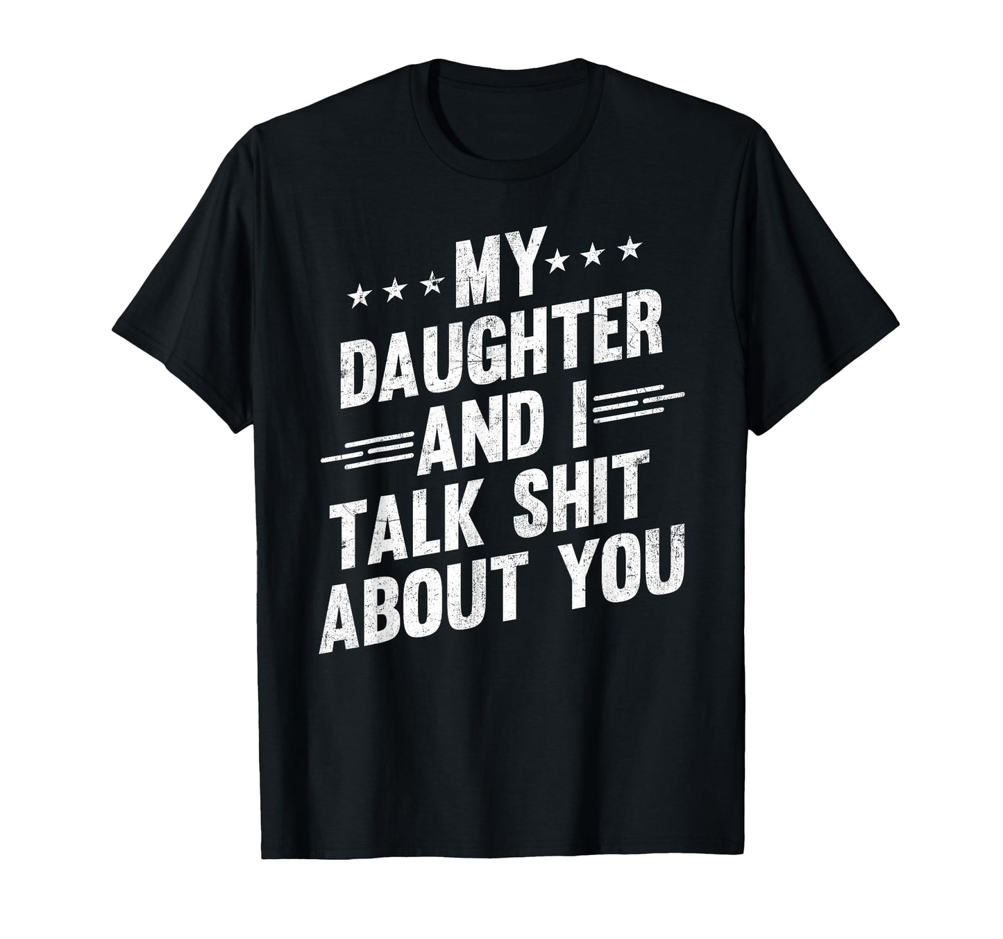My Daughter And I Talk Shit About You T-Shirt - Novelty Apparel Unisex - T-Shirt, Sweatshirt, Hoodie