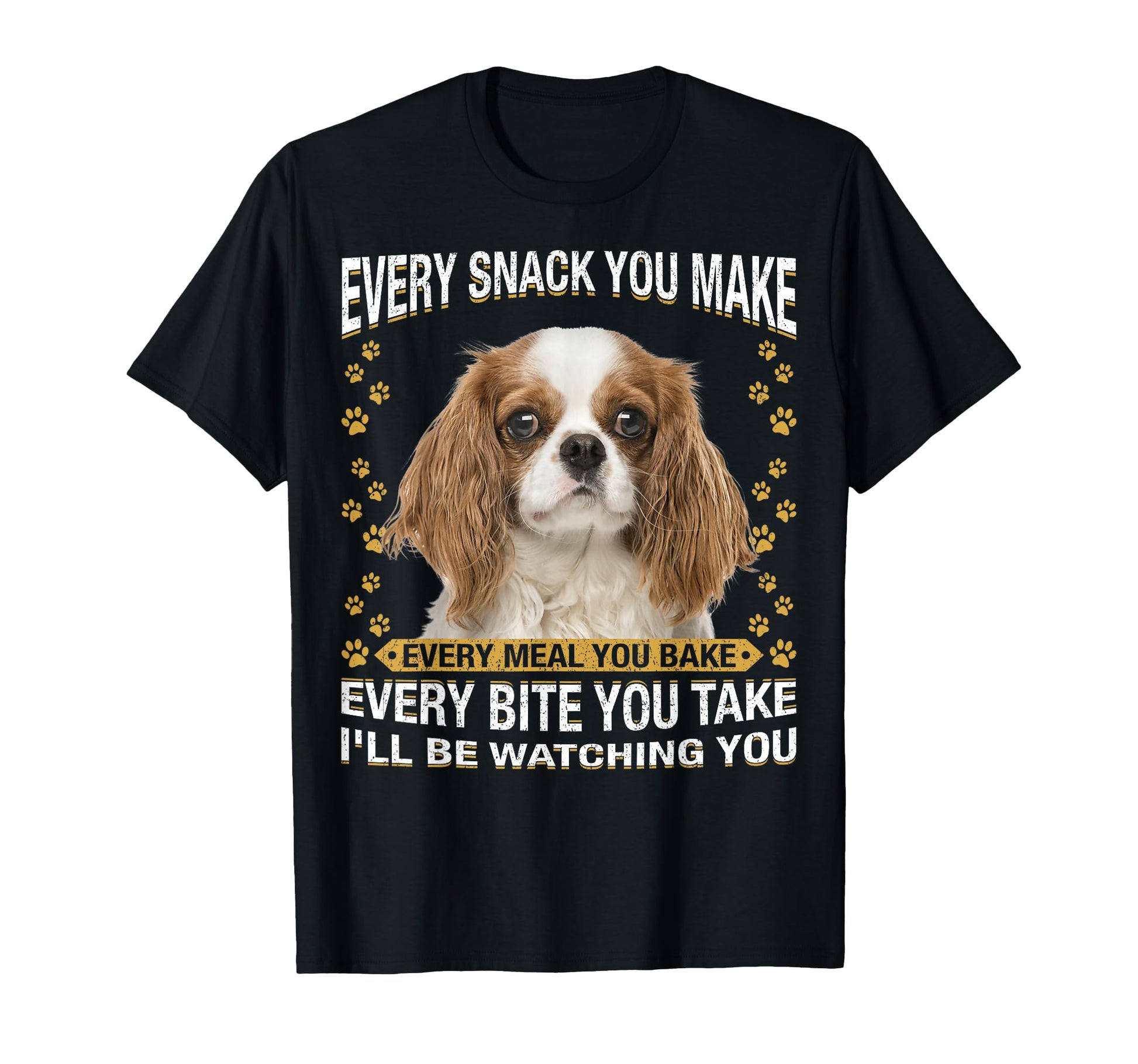 Every Snack You Make Funny Cavalier T-Shirt - Trendy Graphic for Adults - T-Shirt, Sweatshirt, Hoodie
