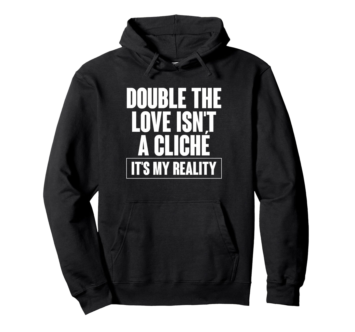 Double Love Isnt Cliche Its My Reality Hoodie - Trendy Graphic Men Women - T-Shirt, Sweatshirt, Hoodie