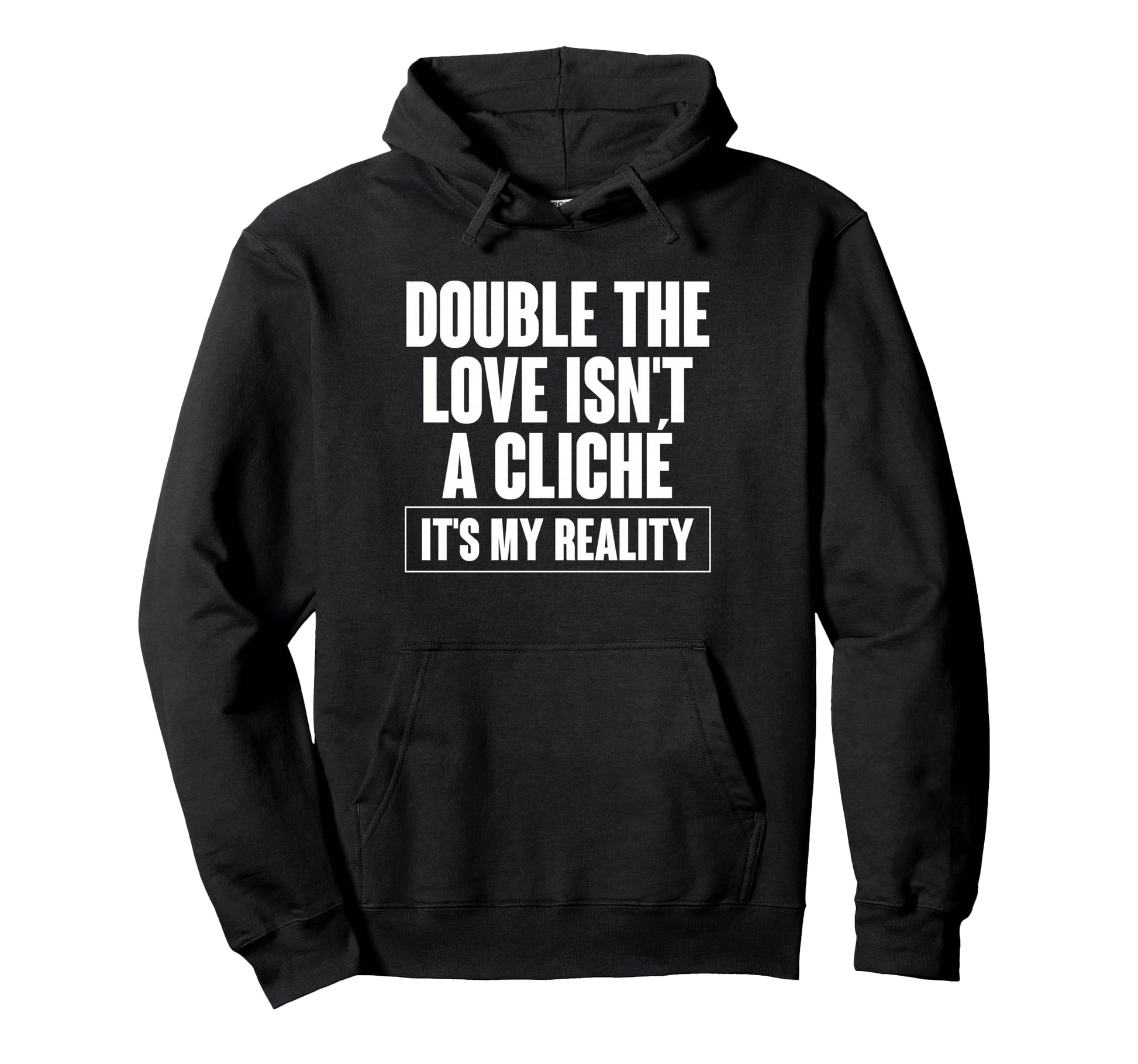 Double Love Isnt Cliche Its My Reality Hoodie - Trendy Graphic Men Women - T-Shirt, Sweatshirt, Hoodie