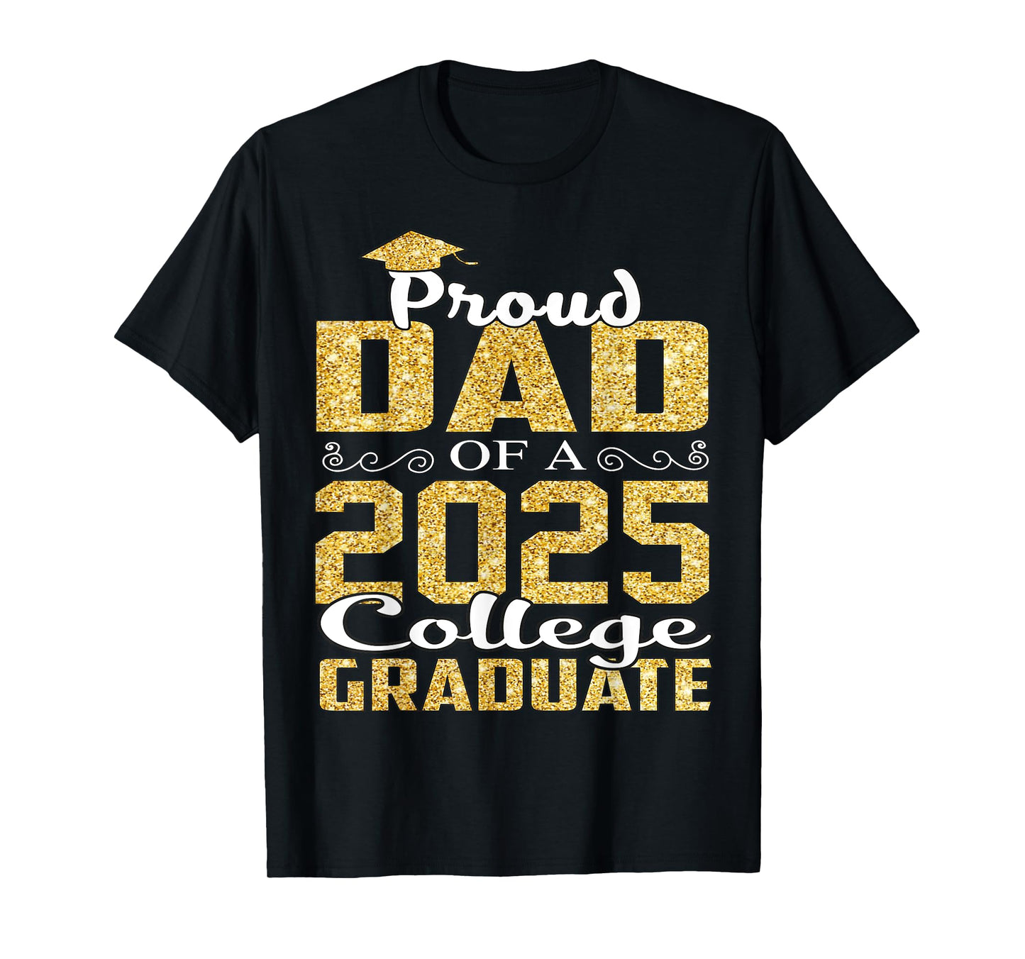 Proud Dad 2025 Graduate College T-Shirt - Fun Novelty Design Men Women - T-Shirt, Sweatshirt, Hoodie