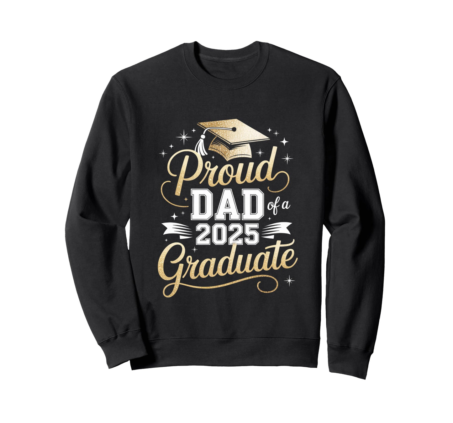 Proud Dad 2025 Graduate Honor Sweatshirt - Trendy Graphic for Adults - T-Shirt, Sweatshirt, Hoodie