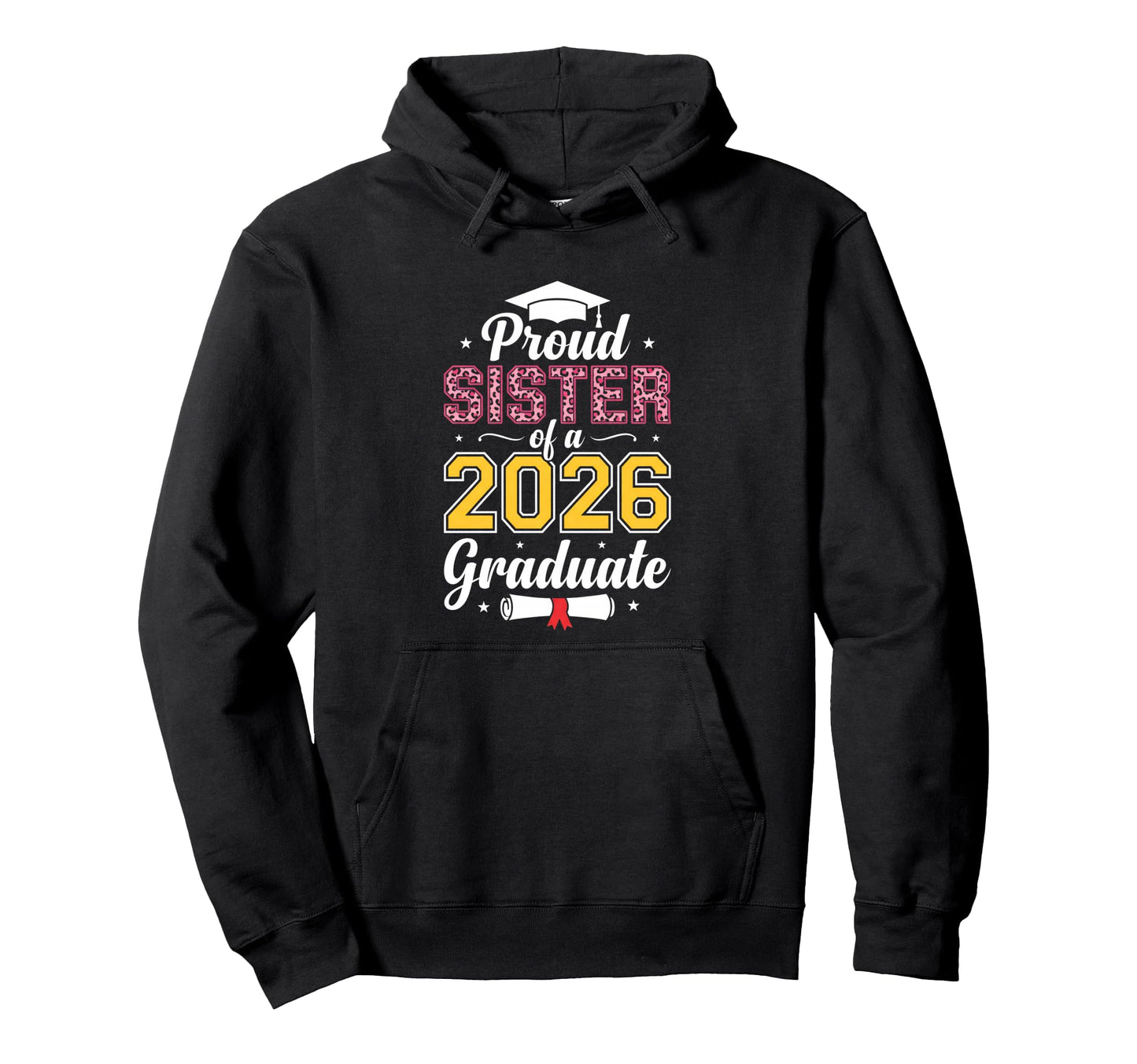 Proud Sister 2026 Graduate Class 2026 Hoodie - Custom Art Print for Adults - T-Shirt, Sweatshirt, Hoodie