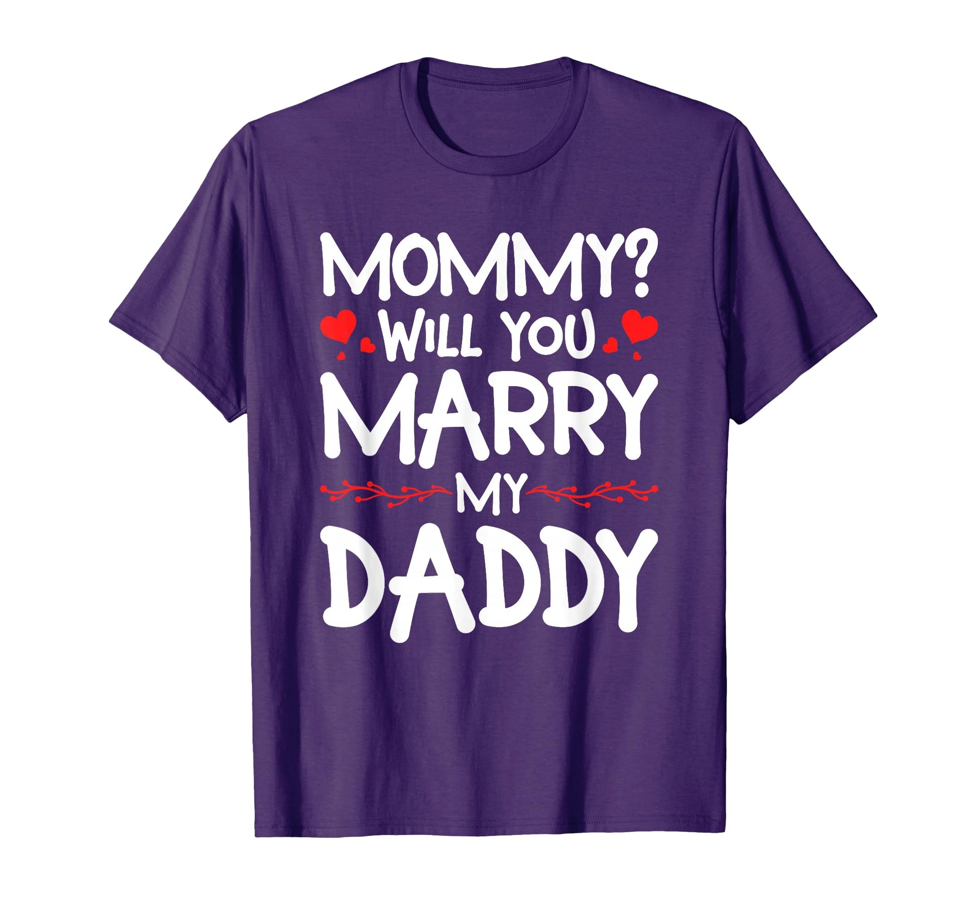 Mommy Will You Marry My Daddy T-Shirt - Minimalist Print for Adults - T-Shirt, Sweatshirt, Hoodie