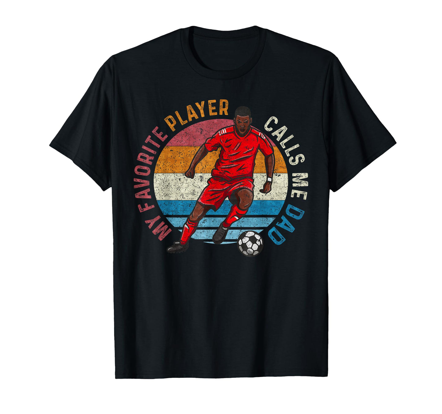 My Favorite Soccer Player Calls Me Dad T-Shirt - Trendy Graphic Men Women - T-Shirt, Sweatshirt, Hoodie