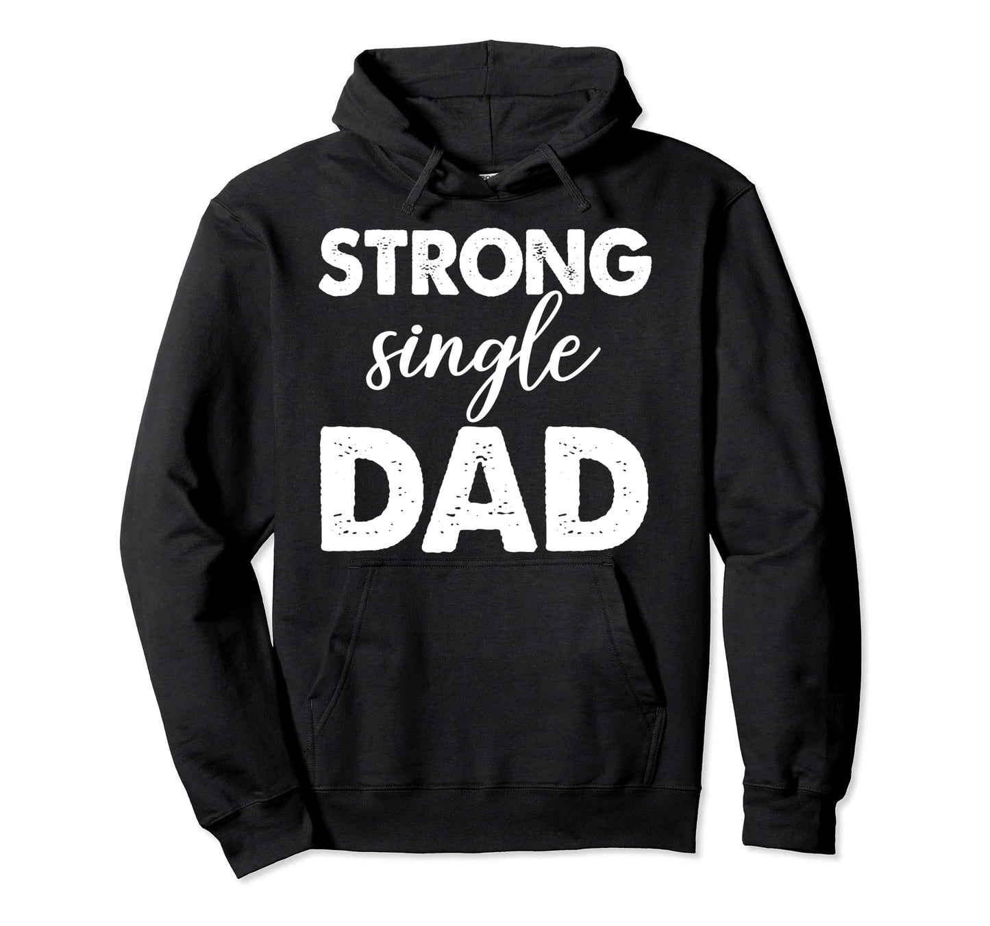 Strong Single Dad Funny Family Love Dad Hoodie - Novelty Apparel Men Women - T-Shirt, Sweatshirt, Hoodie