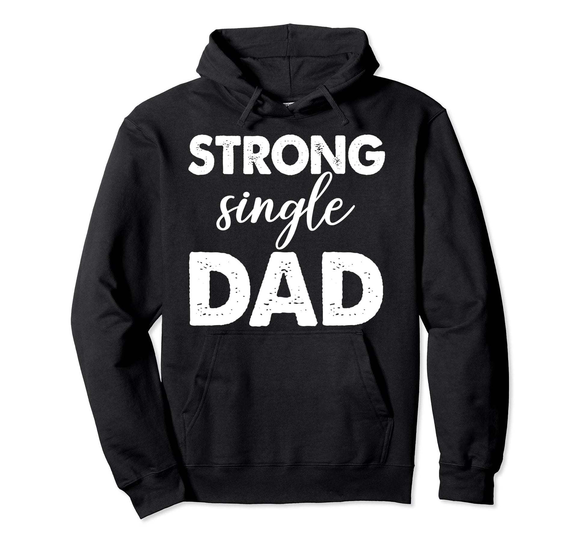 Strong Single Dad Funny Family Love Dad Hoodie - Novelty Apparel Men Women - T-Shirt, Sweatshirt, Hoodie
