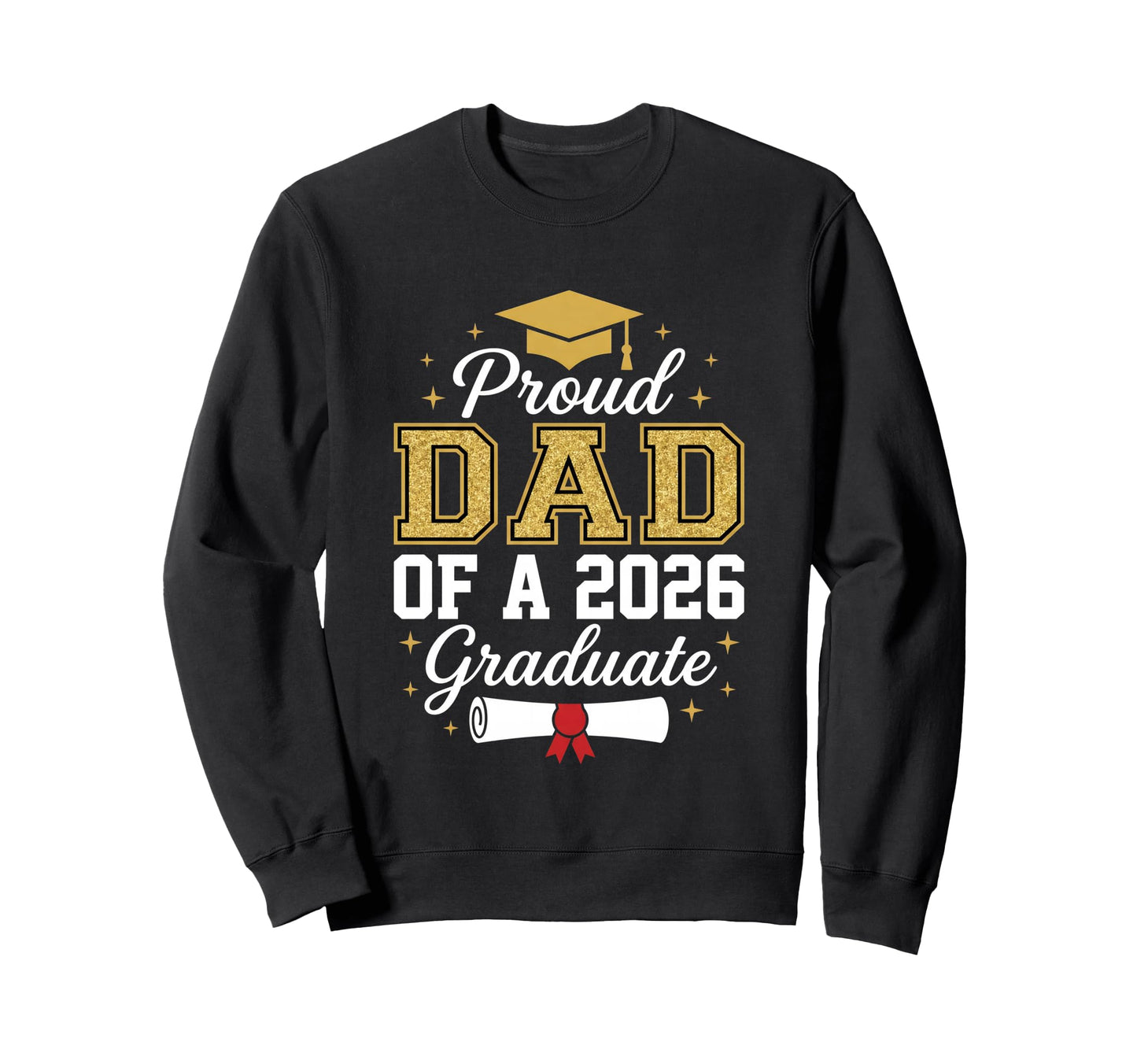 Proud Dad 2026 Graduate Class 2026 Sweatshirt - Streetwear Style Unisex - T-Shirt, Sweatshirt, Hoodie