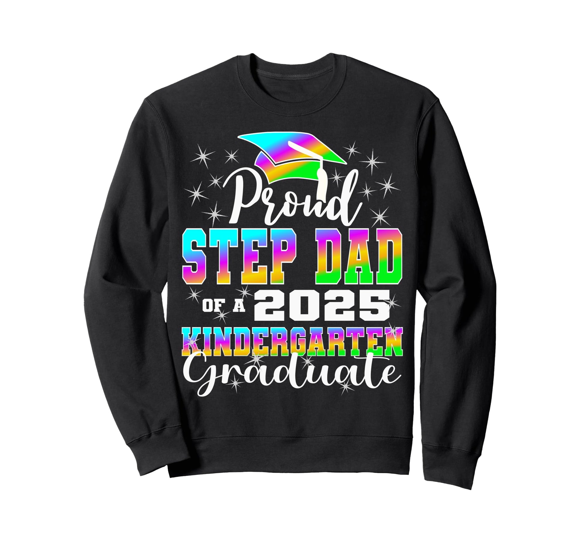 Proud Step Dad Kindergarten Graduate Sweatshirt - Trendy Graphic Unisex - T-Shirt, Sweatshirt, Hoodie