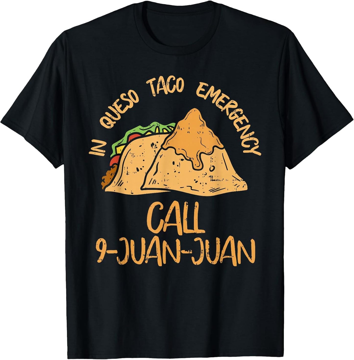 in Queso Emergency Cinco De Mayo Taco Call 9 Juan Mexican T-Shirt Unisex T-shirt, Sweatshirt, Hoodie, Long Sleeve Tee - T-Shirt, Sweatshirt, Hoodie