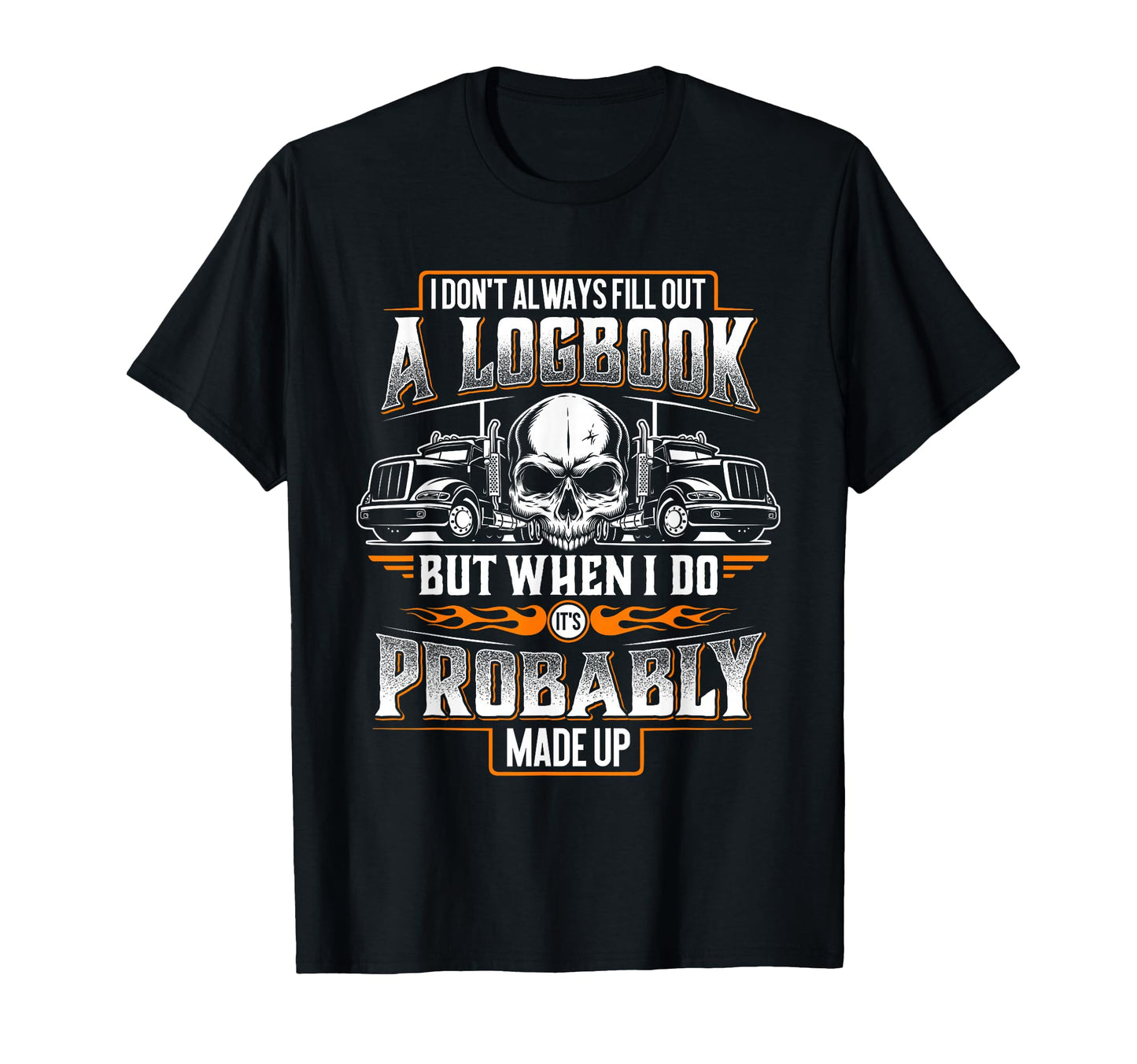 Trucker Made Up Logbook Truck T-Shirt - Casual Everyday Wear Men Women - T-Shirt, Sweatshirt, Hoodie