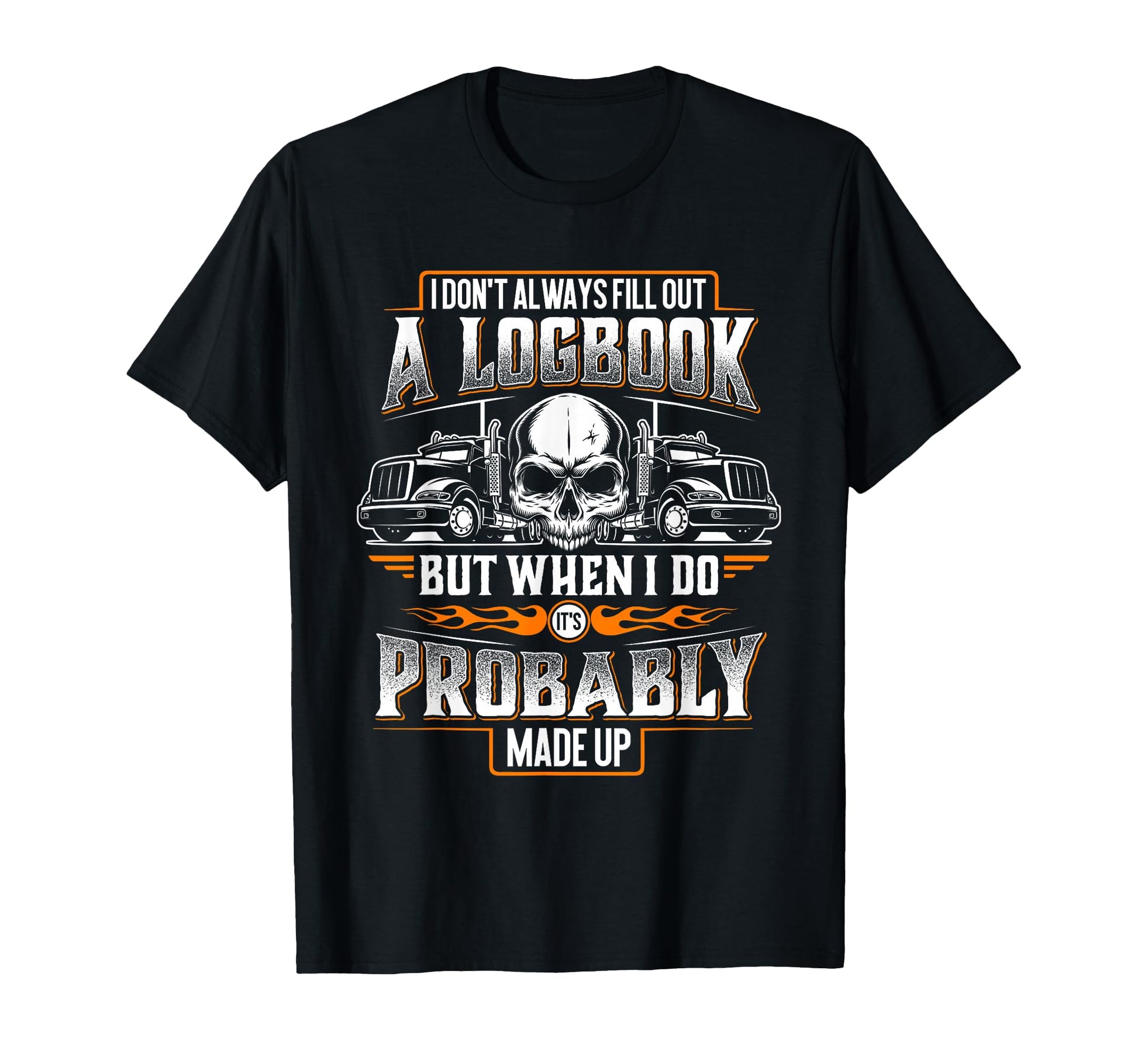 Trucker Made Up Logbook Truck T-Shirt - Casual Everyday Wear Men Women - T-Shirt, Sweatshirt, Hoodie