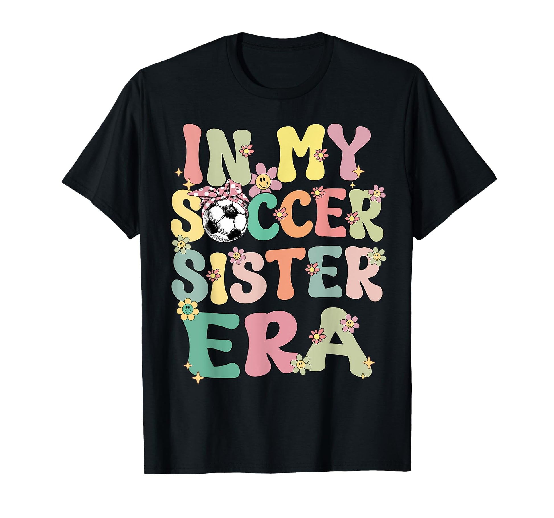 My Soccer Sister Era Groovy Soccer T-Shirt - Graphic Print for Adults - T-Shirt, Sweatshirt, Hoodie