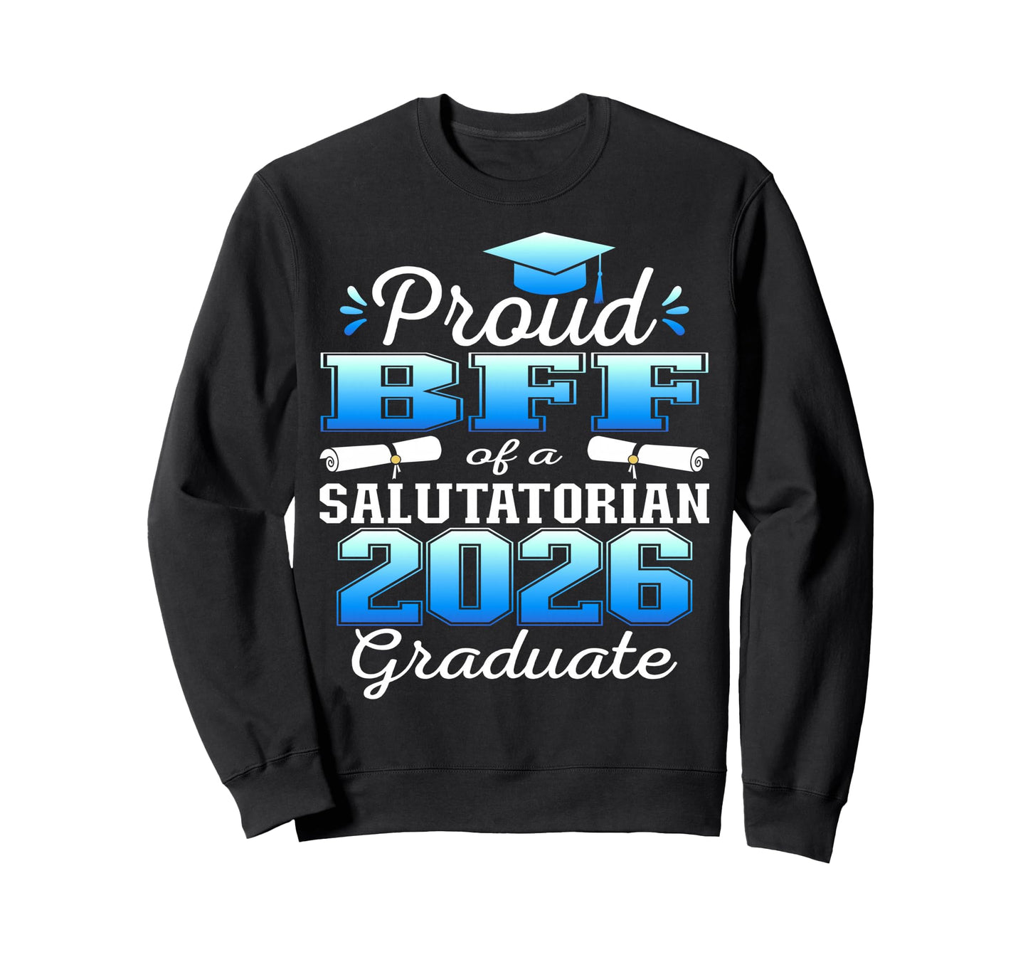 Proud Bff 2026 Salutatorian Sweatshirt - Fun Novelty Design Men Women - T-Shirt, Sweatshirt, Hoodie