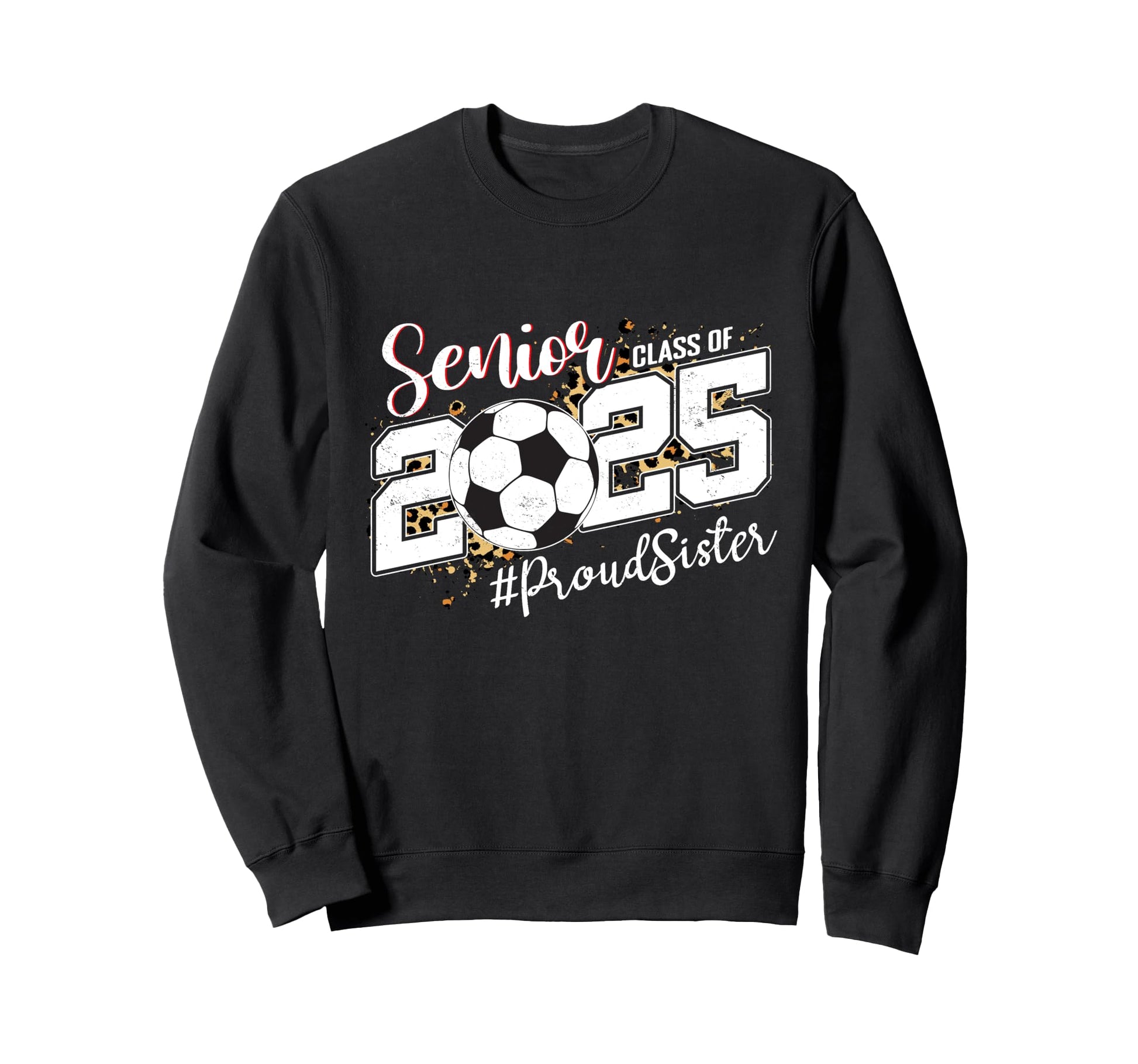 Proud Sister 2025 Senior Soccer Sweatshirt - Fun Novelty Design Men Women - T-Shirt, Sweatshirt, Hoodie