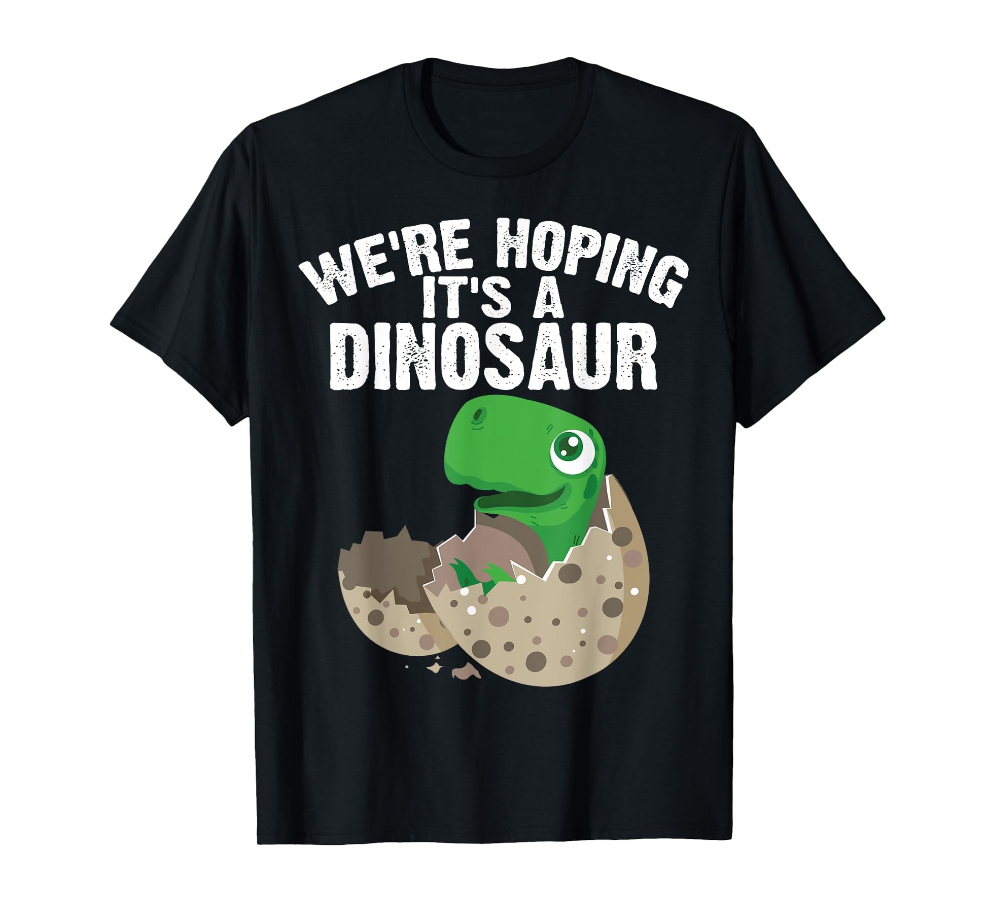 Funny Were Hoping Its Dinosaur Gift T-Shirt - Casual Everyday Wear Unisex - T-Shirt, Sweatshirt, Hoodie