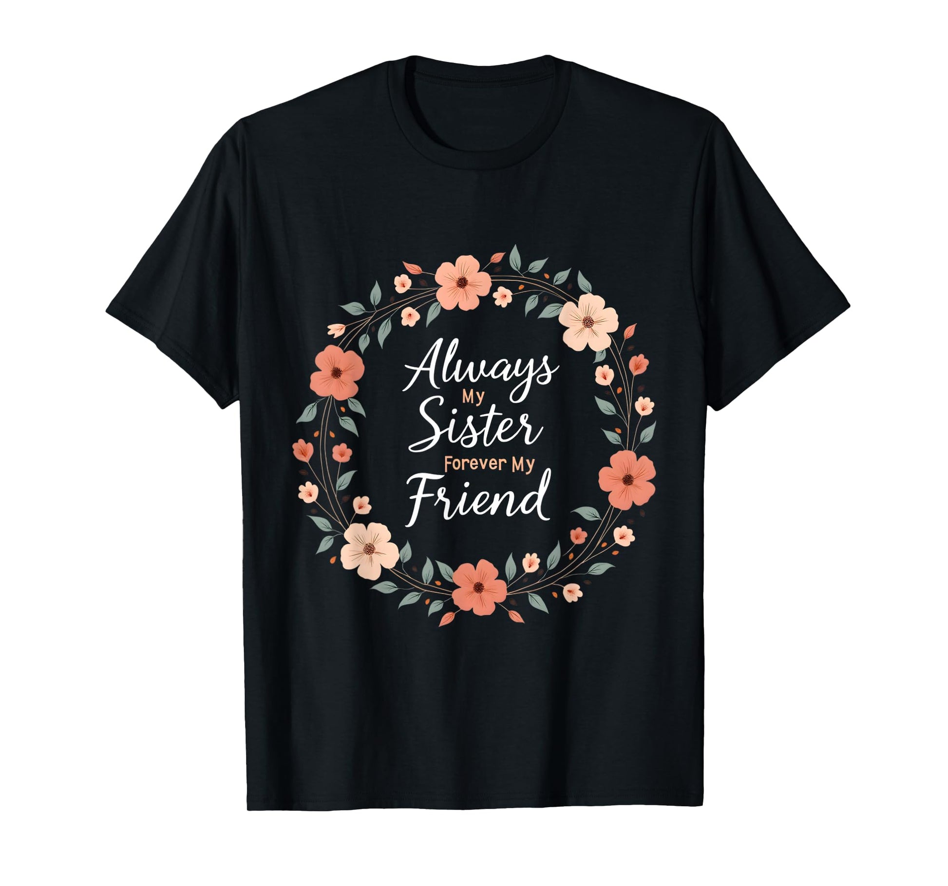 Always My Sister Forever My Friend T-Shirt - Graphic Print for Adults - T-Shirt, Sweatshirt, Hoodie
