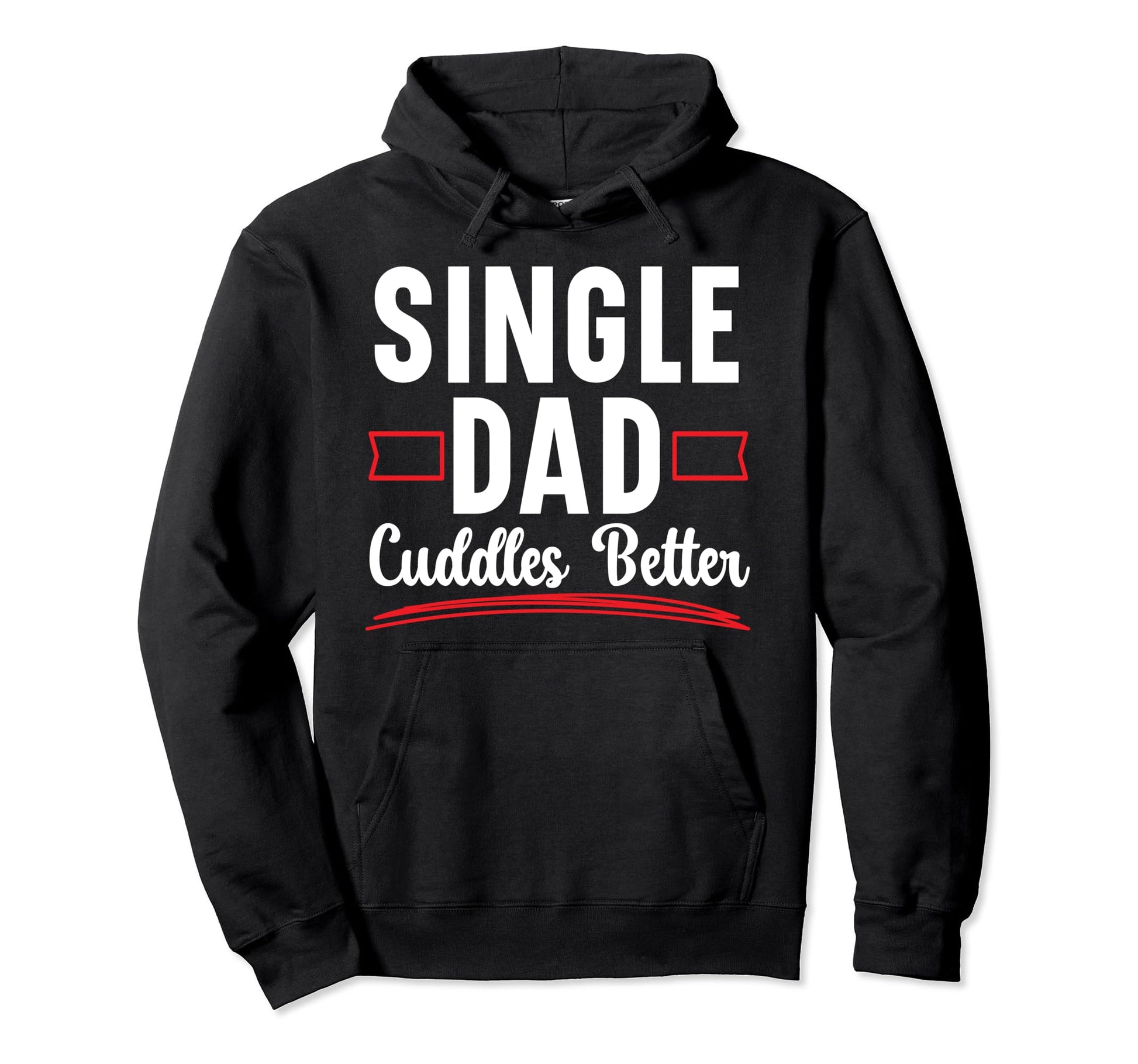 Single Dad Cuddles Better Hoodie - Casual Everyday Wear Men Women - T-Shirt, Sweatshirt, Hoodie