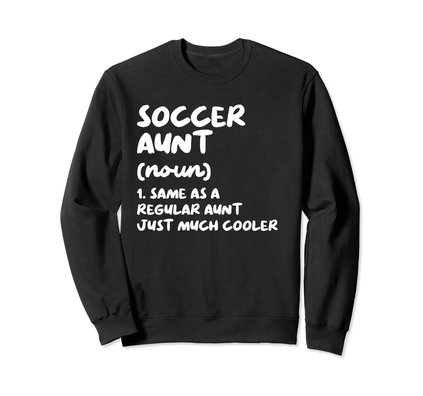 Soccer Aunt Definition Funny Sweatshirt - Casual Everyday Wear Men Women - T-Shirt, Sweatshirt, Hoodie