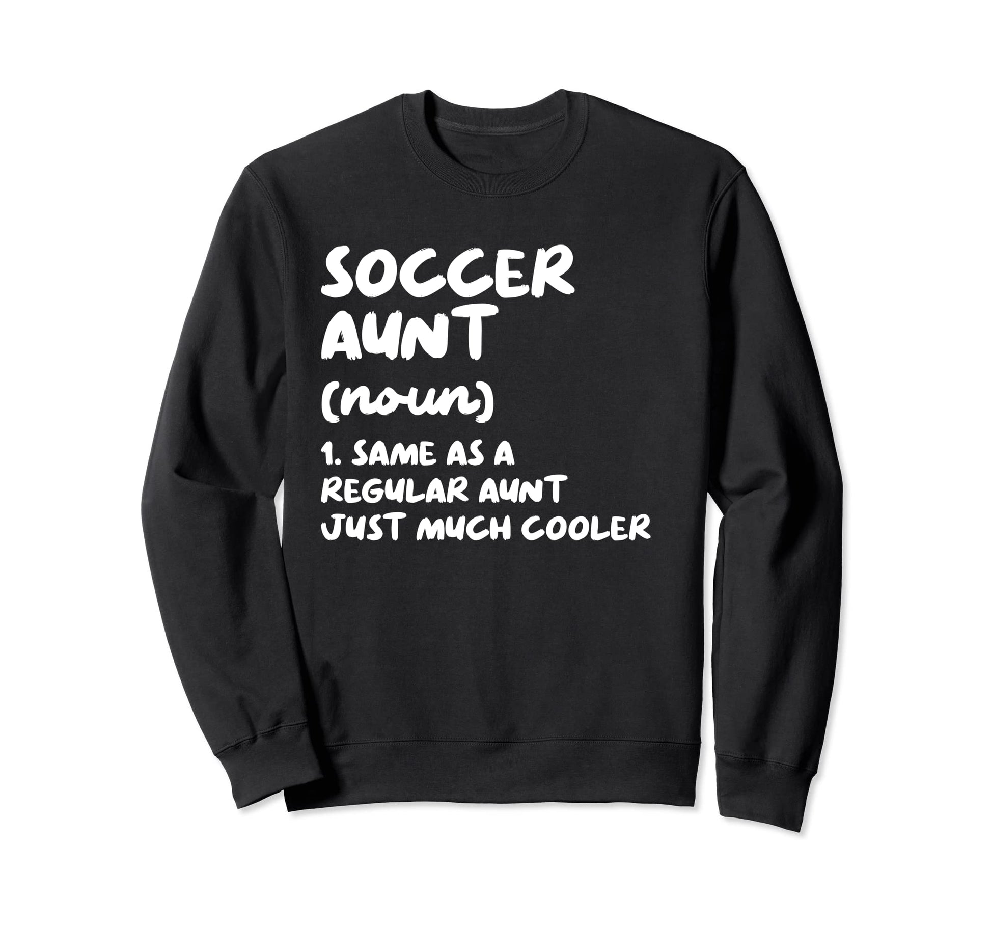 Soccer Aunt Definition Funny Sweatshirt - Casual Everyday Wear Men Women - T-Shirt, Sweatshirt, Hoodie