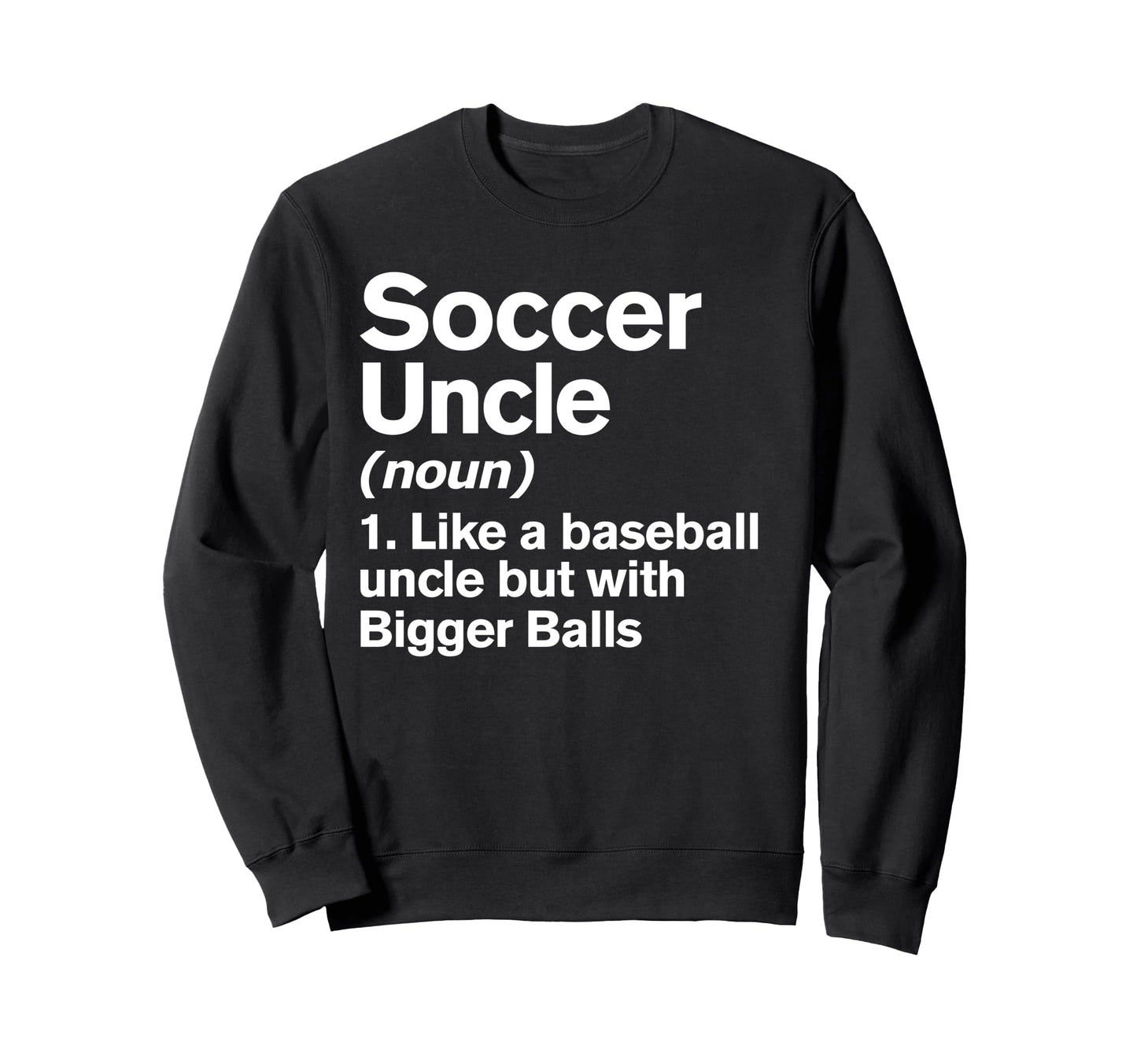 Soccer Uncle Definition Funny Sweatshirt - Unique Graphic for Adults - T-Shirt, Sweatshirt, Hoodie