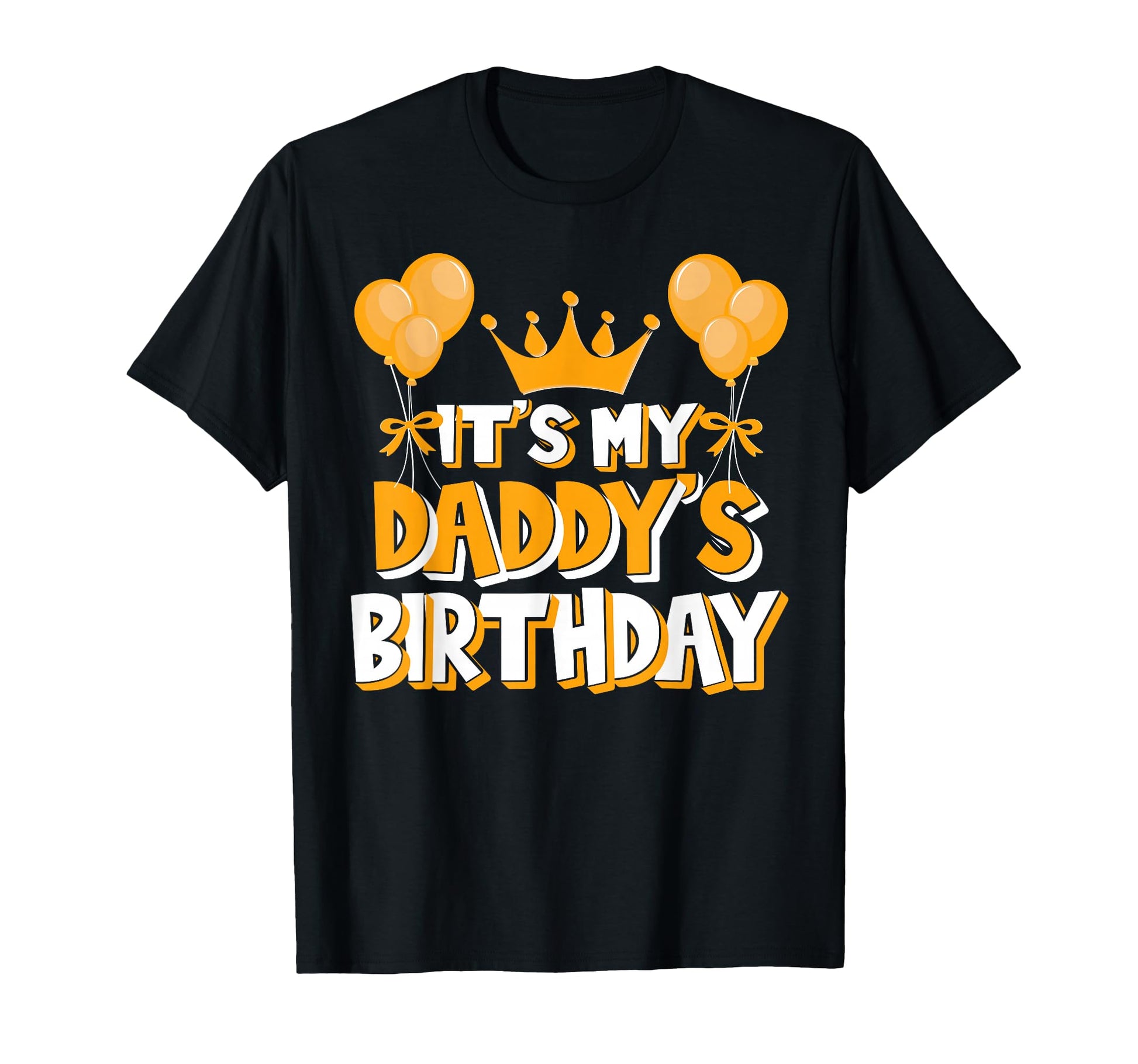 Its My Daddys Birthday T-Shirt - Casual Everyday Wear Men Women - T-Shirt, Sweatshirt, Hoodie