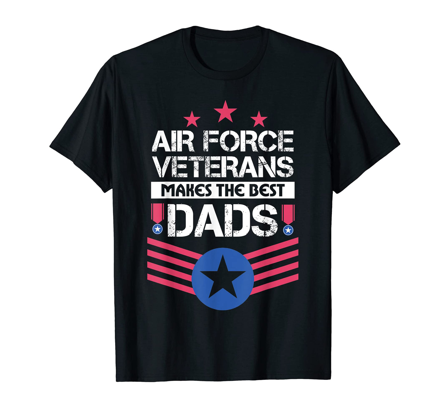 Air Force Veterans Makes Best Dad Us T-Shirt - Casual Everyday Wear Unisex - T-Shirt, Sweatshirt, Hoodie