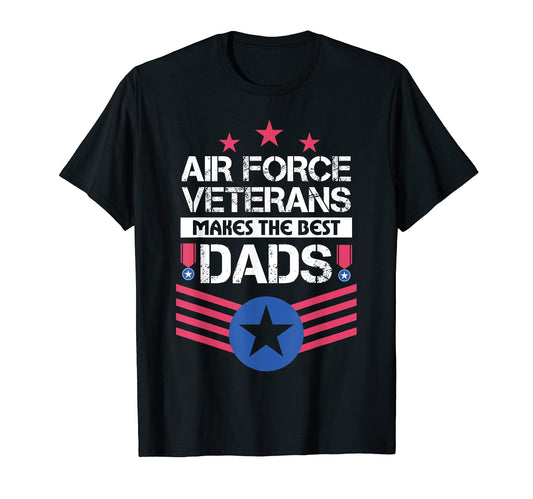 Air Force Veterans Makes Best Dad Us T-Shirt - Casual Everyday Wear Unisex - T-Shirt, Sweatshirt, Hoodie