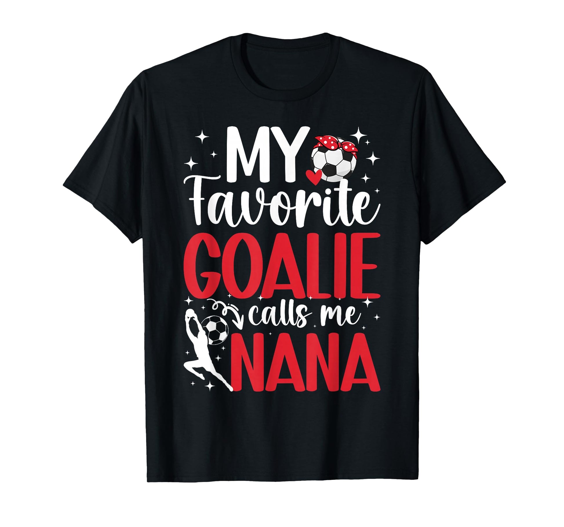 My Favorite Soccer Goalie Nana Soccer T-Shirt - Fun Novelty Design Unisex - T-Shirt, Sweatshirt, Hoodie