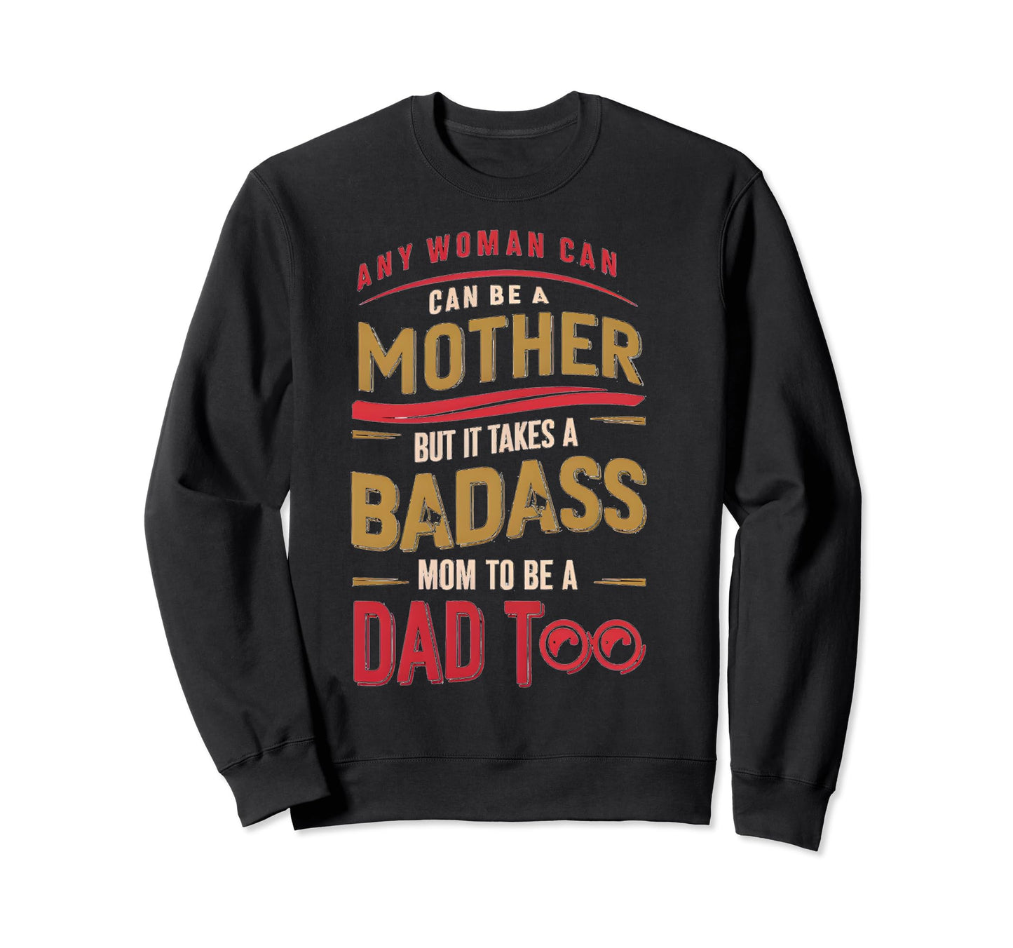 It Takes Tough Mom To Be Dad Too Sweatshirt - Trendy Graphic for Adults - T-Shirt, Sweatshirt, Hoodie