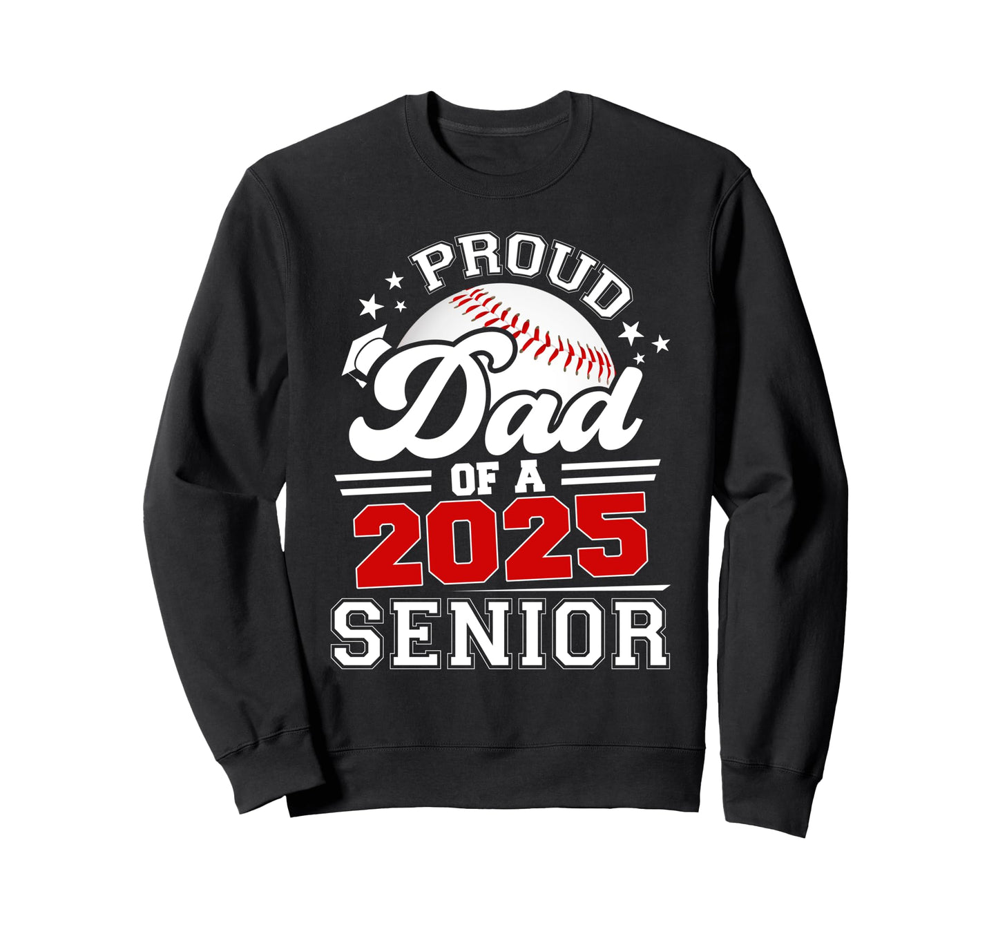 Proud Dad 2025 Senior Baseball Sweatshirt - Novelty Apparel Men Women - T-Shirt, Sweatshirt, Hoodie