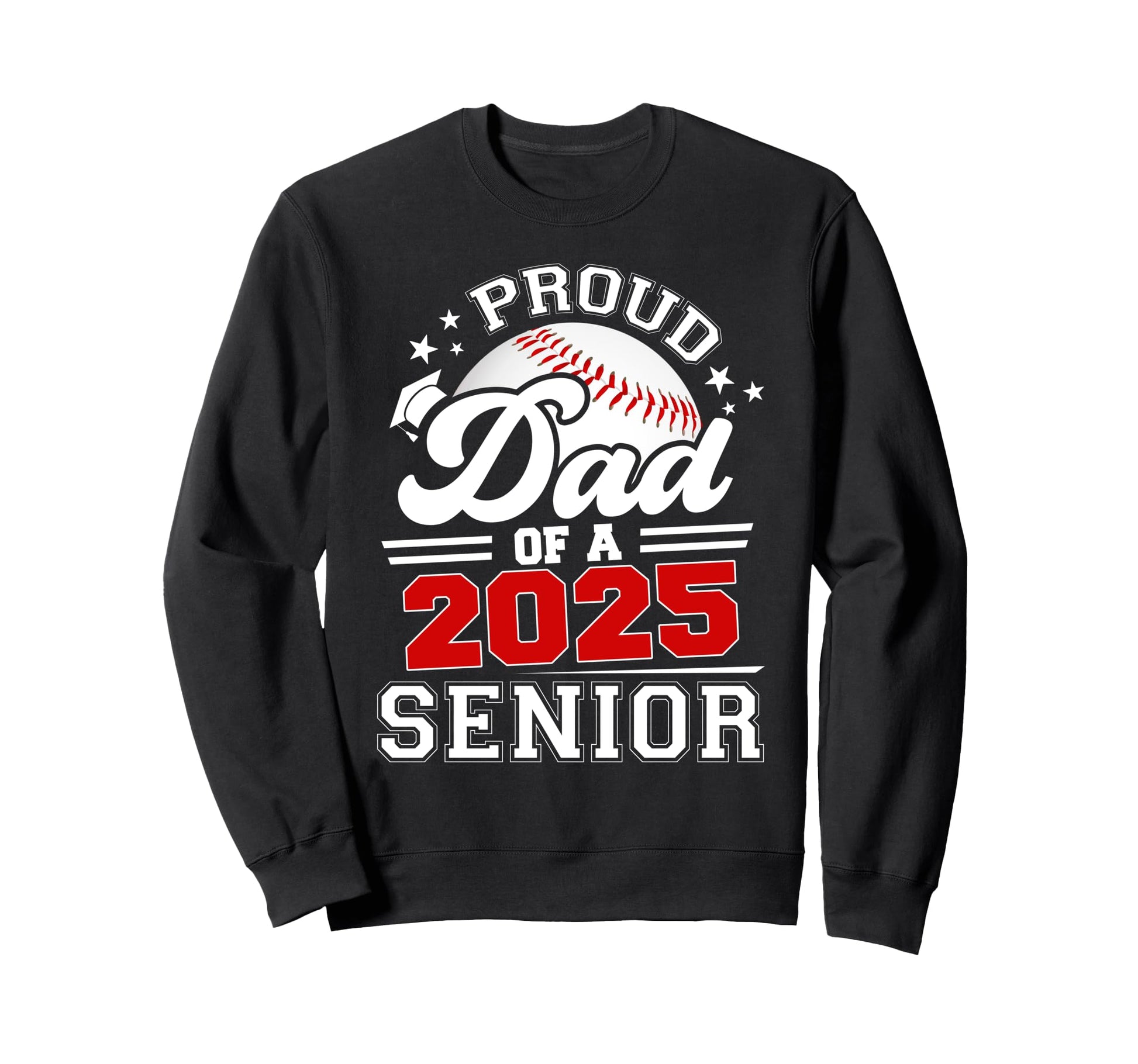 Proud Dad 2025 Senior Baseball Sweatshirt - Novelty Apparel Men Women - T-Shirt, Sweatshirt, Hoodie