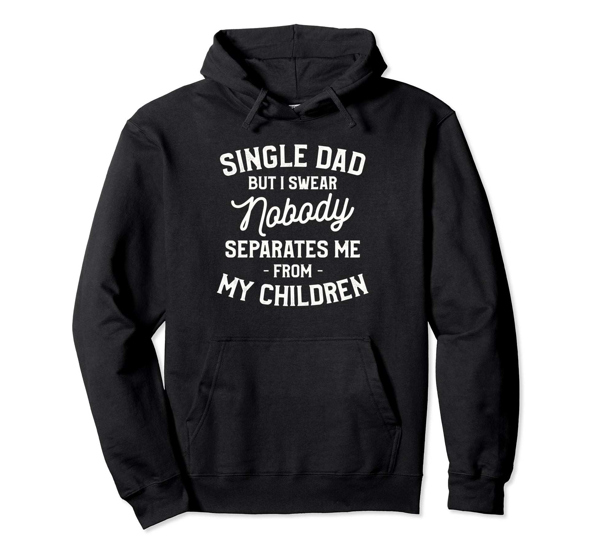 Single Dad Single Parent Father Hoodie - Graphic Print Men Women - T-Shirt, Sweatshirt, Hoodie