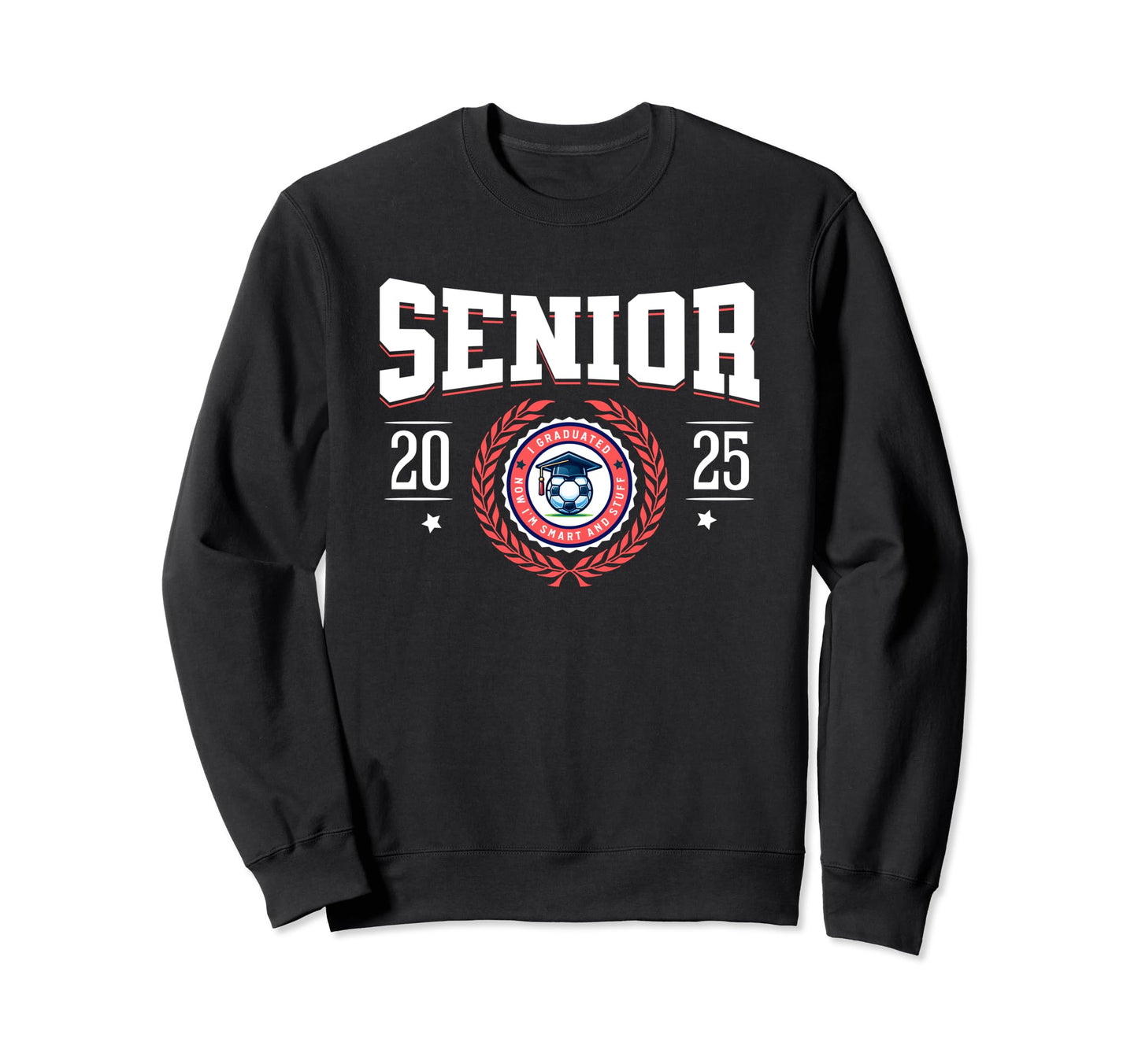 Senior Class 2025 I Graduated Funny Sweatshirt - Unique Graphic Men Women - T-Shirt, Sweatshirt, Hoodie