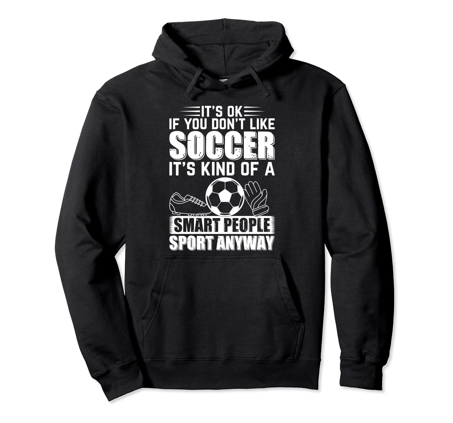 Soccer Lover Soccer Player Its Ok If Hoodie - Unique Graphic for Adults - T-Shirt, Sweatshirt, Hoodie