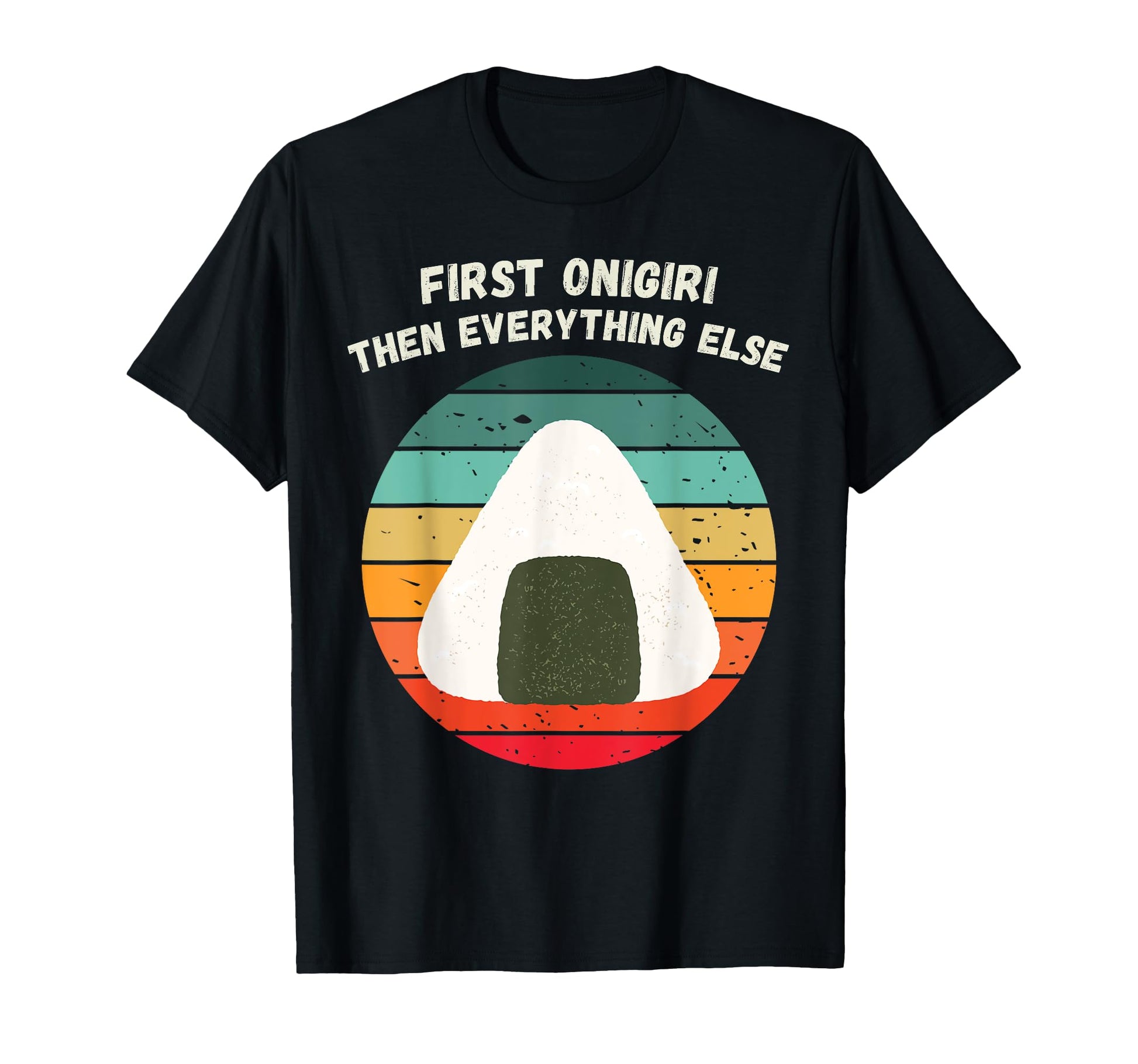 First Onigiri Then Everything Else T-Shirt - Aesthetic Graphic Men Women - T-Shirt, Sweatshirt, Hoodie